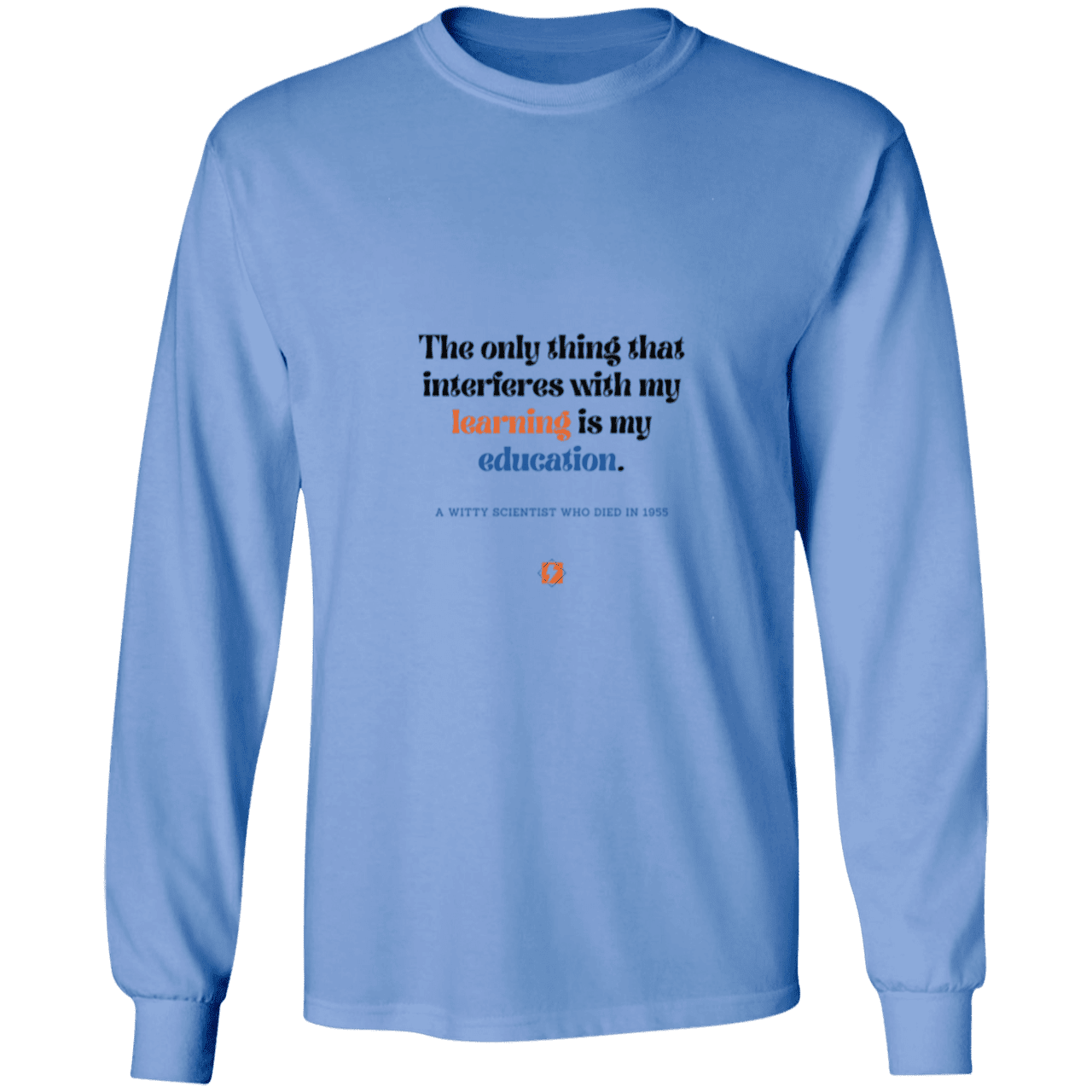 Men's LS Ultra Cotton Light with inspiring Einstein quote: E120 - Don't let education interfere with your learning - Color: Carolina Blue