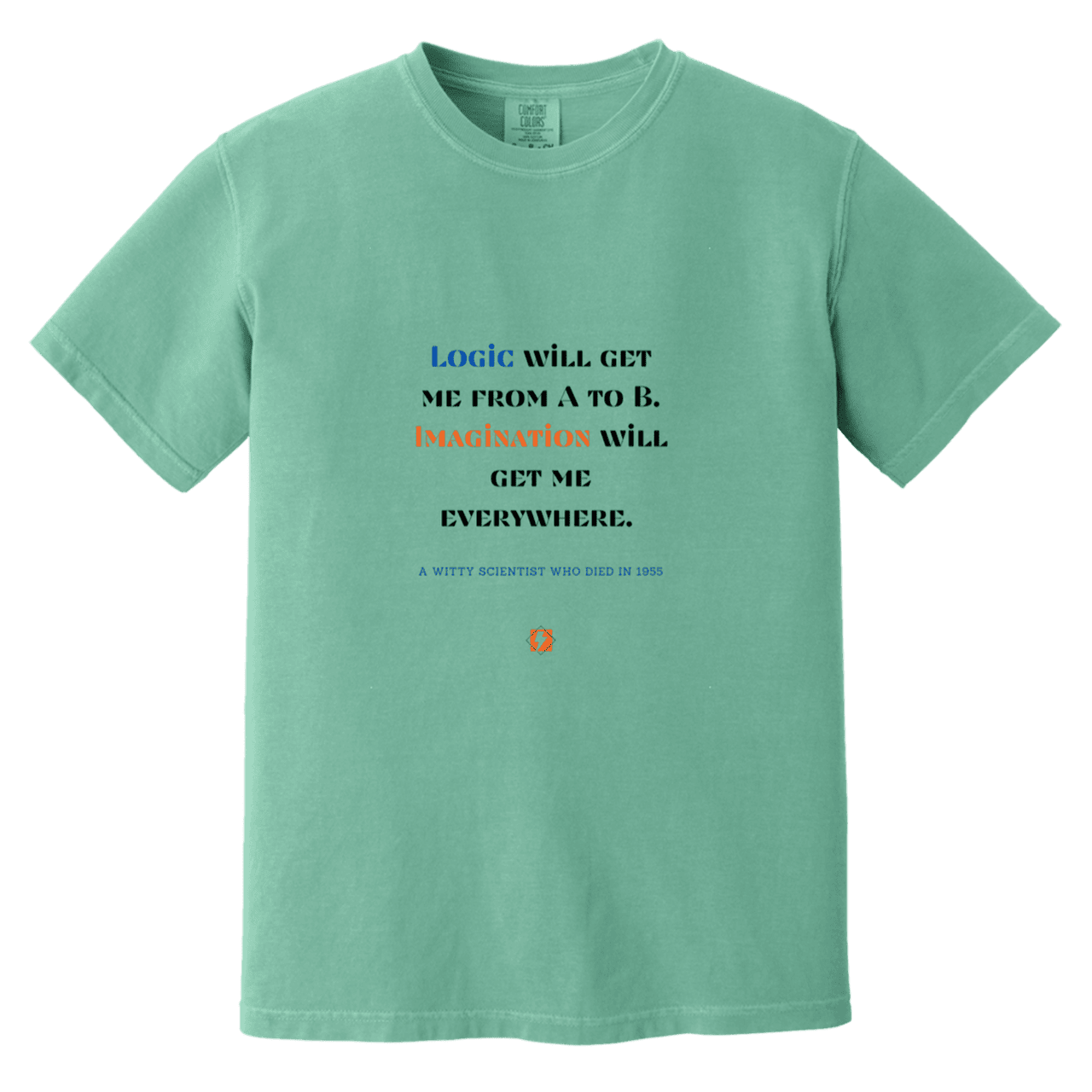 Men's T-Shirt Heavyweight Dyed Tee CC1717 with inspiring Einstein quote: E113 - Imagination will get you where logic can't - Color: Seafoam