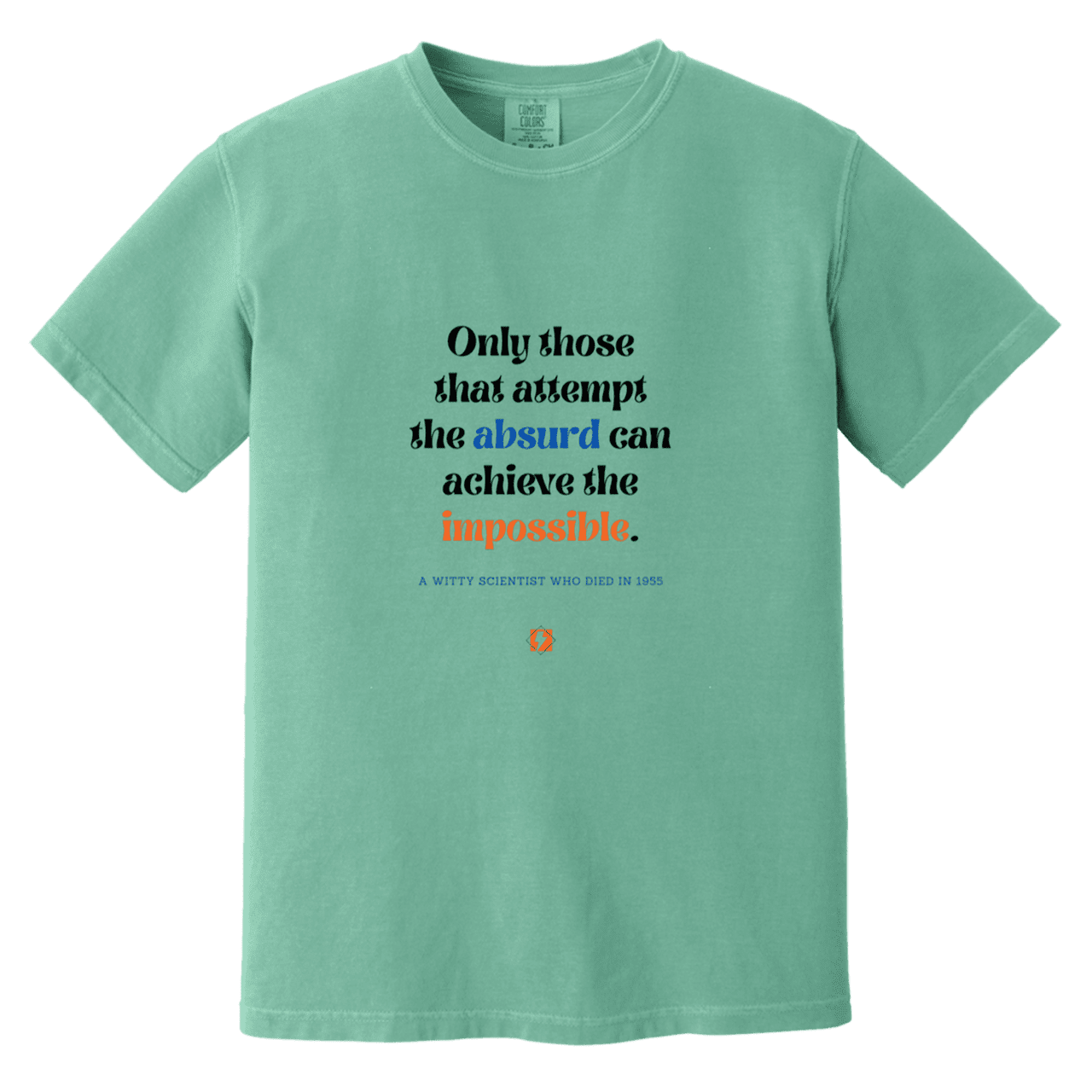 Men's T-Shirt Heavyweight Dyed Tee CC1717 with inspiring Einstein quote: E116 - Attempt the absurd to achieve the impossible - Color: Seafoam