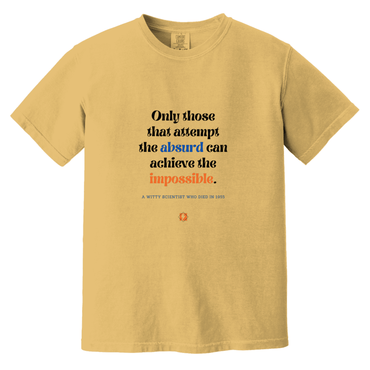 Men's T-Shirt Heavyweight Dyed Tee CC1717 with inspiring Einstein quote: E116 - Attempt the absurd to achieve the impossible - Color: Mustard