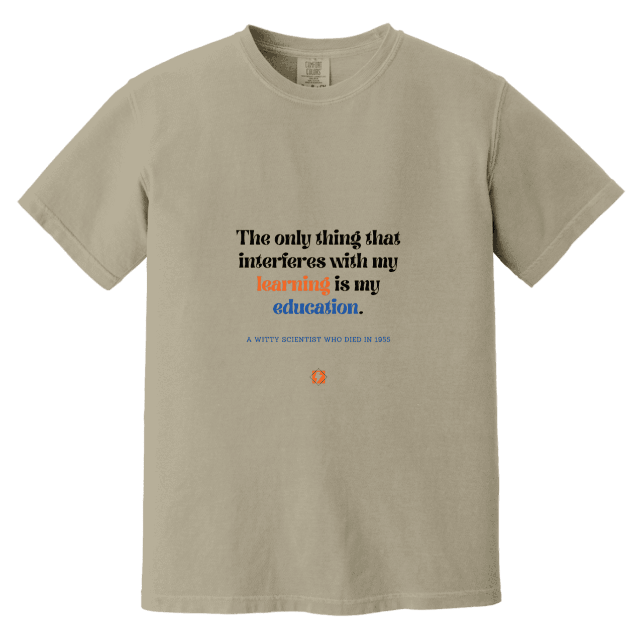 Men's T-Shirt Heavyweight Dyed Tee CC1717 with inspiring Einstein quote: E120 - Don't let education interfere with your learning - Color: Sandstone