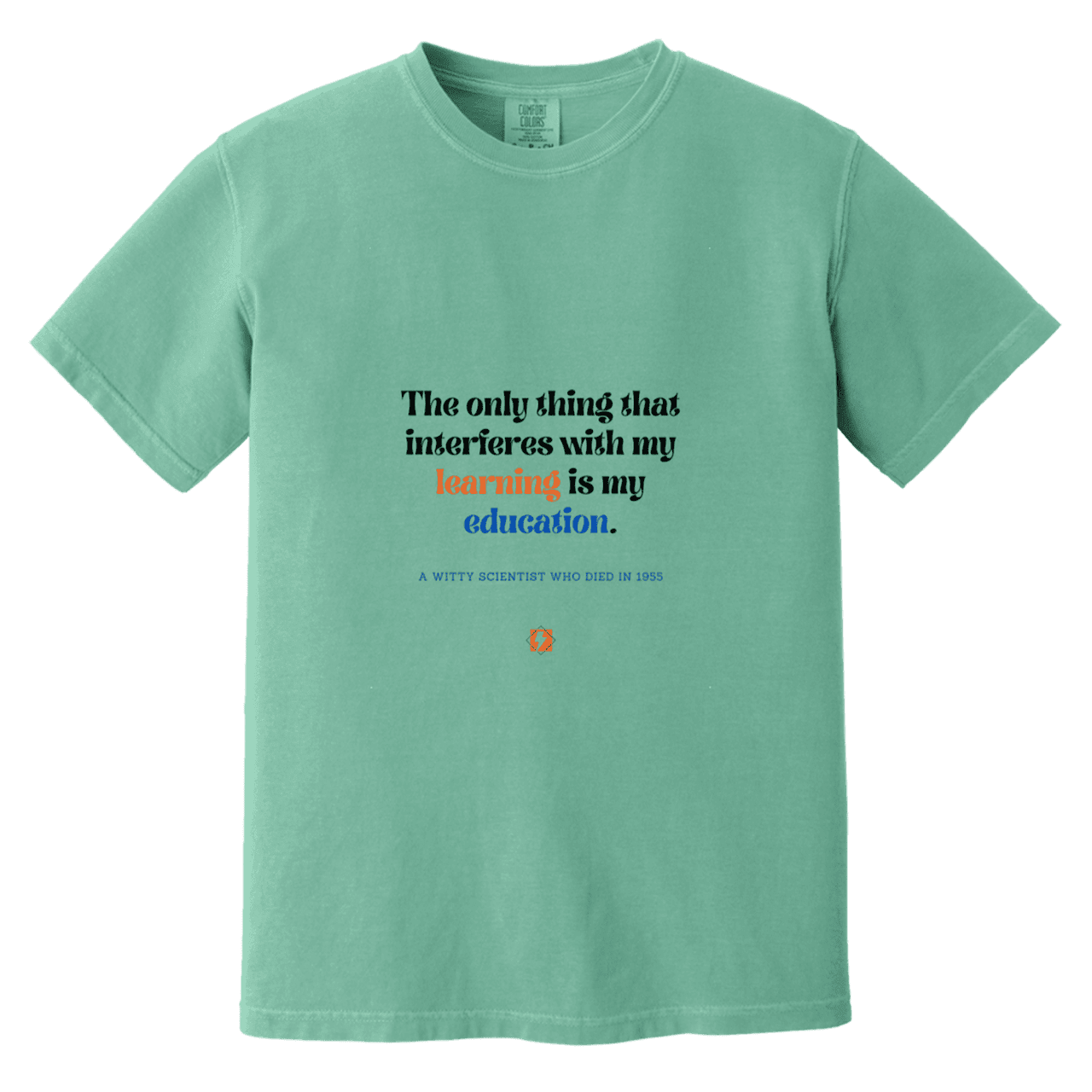 Men's T-Shirt Heavyweight Dyed Tee CC1717 with inspiring Einstein quote: E120 - Don't let education interfere with your learning - Color: Seafoam