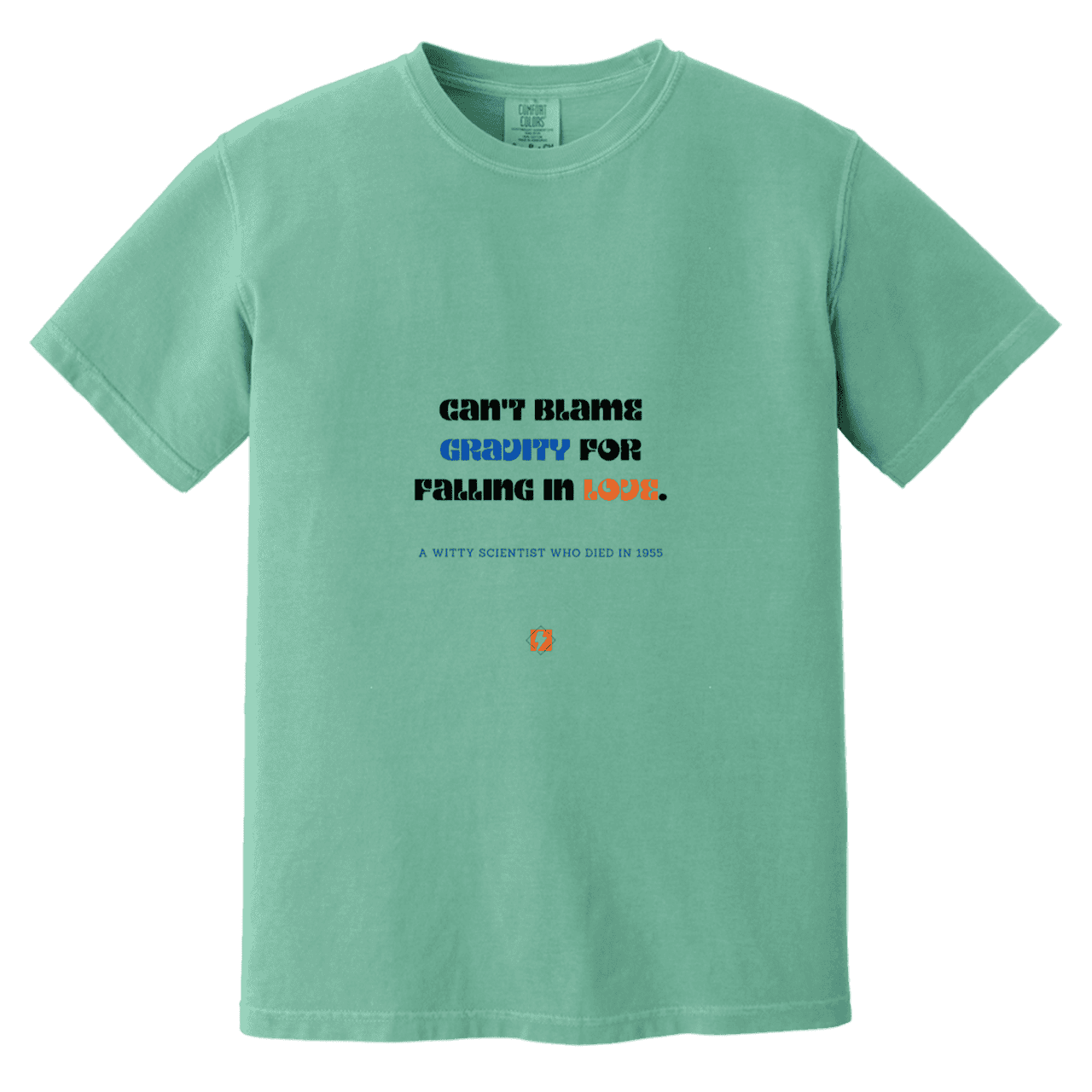 Men's T-Shirt Heavyweight Dyed Tee CC1717 with inspiring Einstein quote: E123 - Can't blame gravity for falling in love - Color: Seafoam