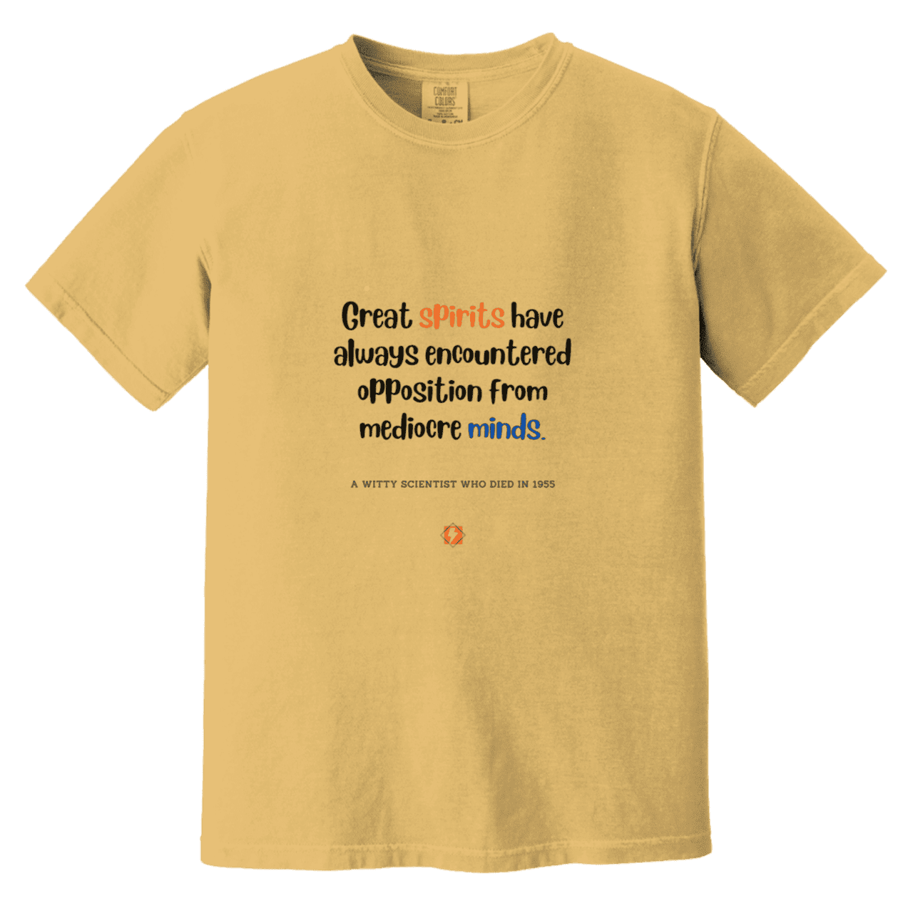 Men's T-Shirt Heavyweight Dyed Tee CC1717 with inspiring Einstein quote: E124 - Great spirits encounter opposition from mediocre minds - Color: Mustard