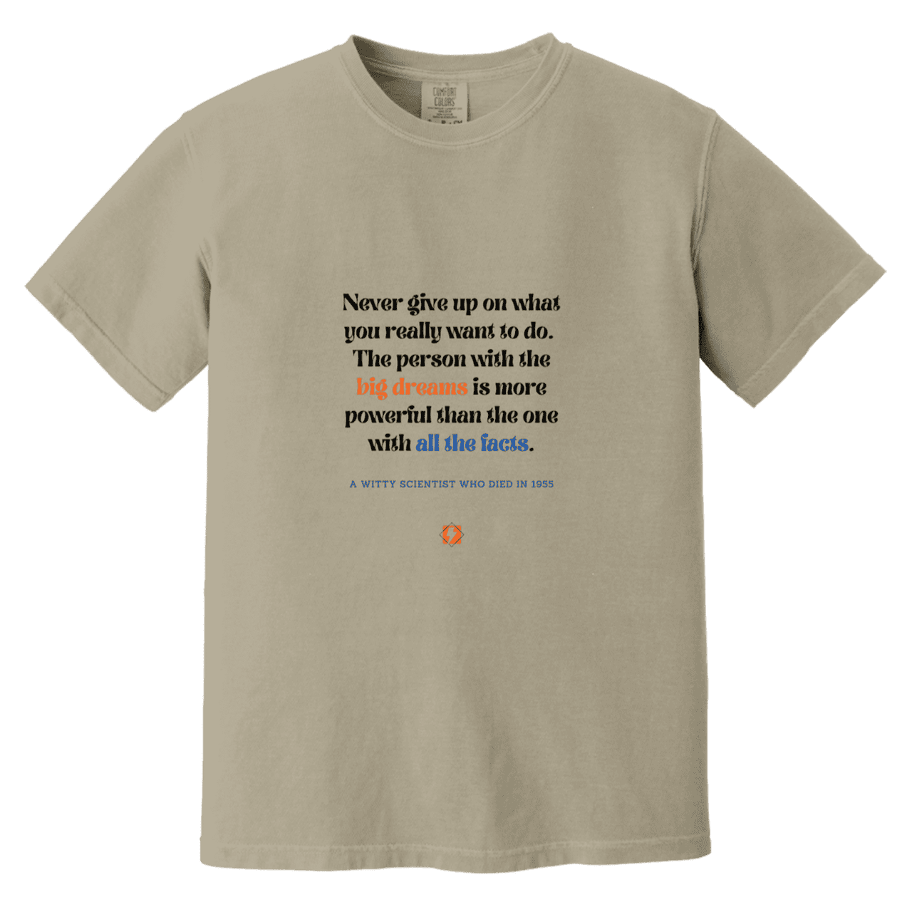 Men's T-Shirt Heavyweight Dyed Tee CC1717 with inspiring Einstein quote: E125 - Big dreams trump knowledge and facts - Color: Sandstone