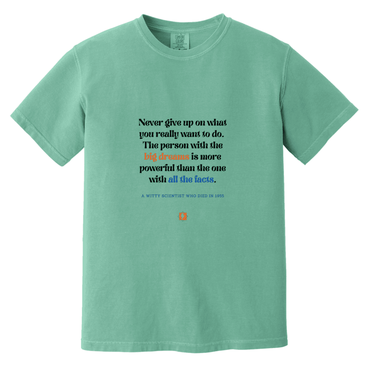 Men's T-Shirt Heavyweight Dyed Tee CC1717 with inspiring Einstein quote: E125 - Big dreams trump knowledge and facts - Color: Seafoam