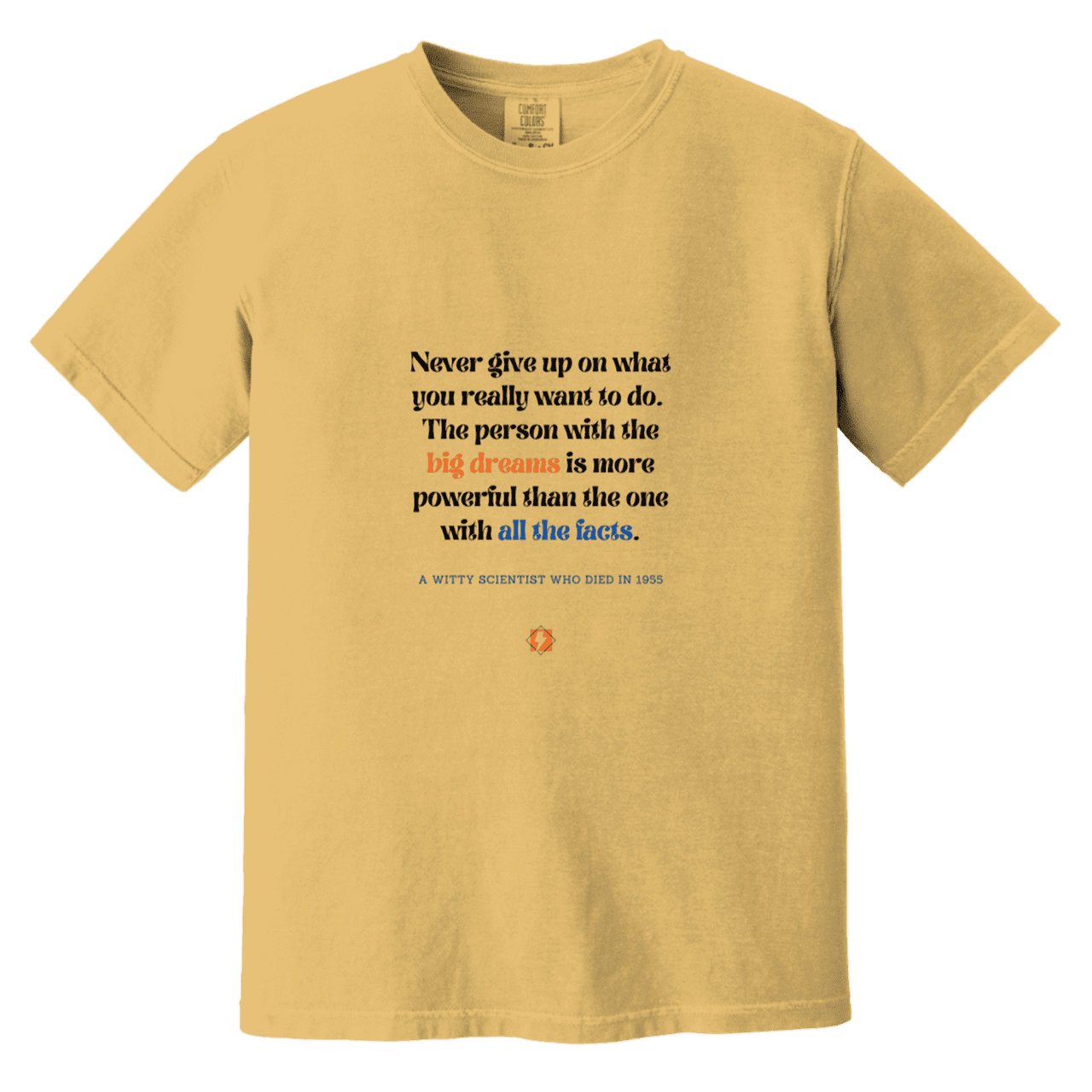 Men's T-Shirt Heavyweight Dyed Tee CC1717 with inspiring Einstein quote: E125 - Big dreams trump knowledge and facts - Color: Mustard