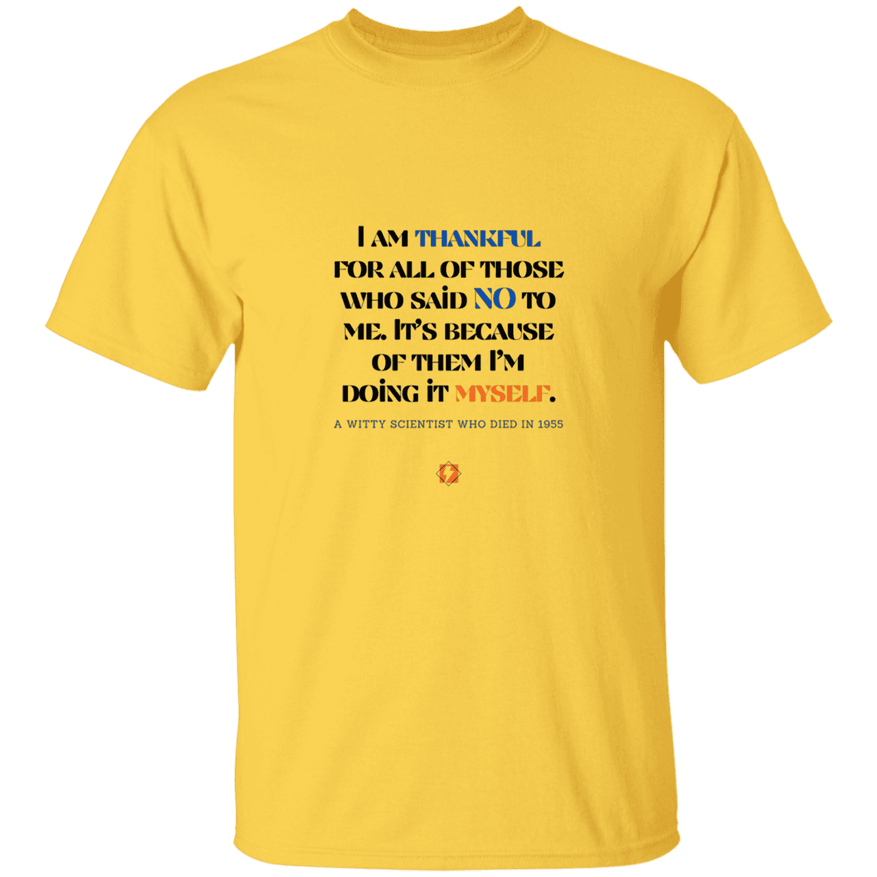 Men’s T-Shirt Heavyweight G500 with inspiring Einstein quote: E102 - I am thankful for all of those who said NO to me - Color: Daisy