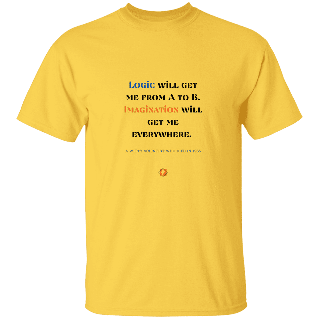 Men’s T-Shirt Heavyweight G500 with inspiring Einstein quote: E113 - Imagination will get you where logic can't - Color: Daisy