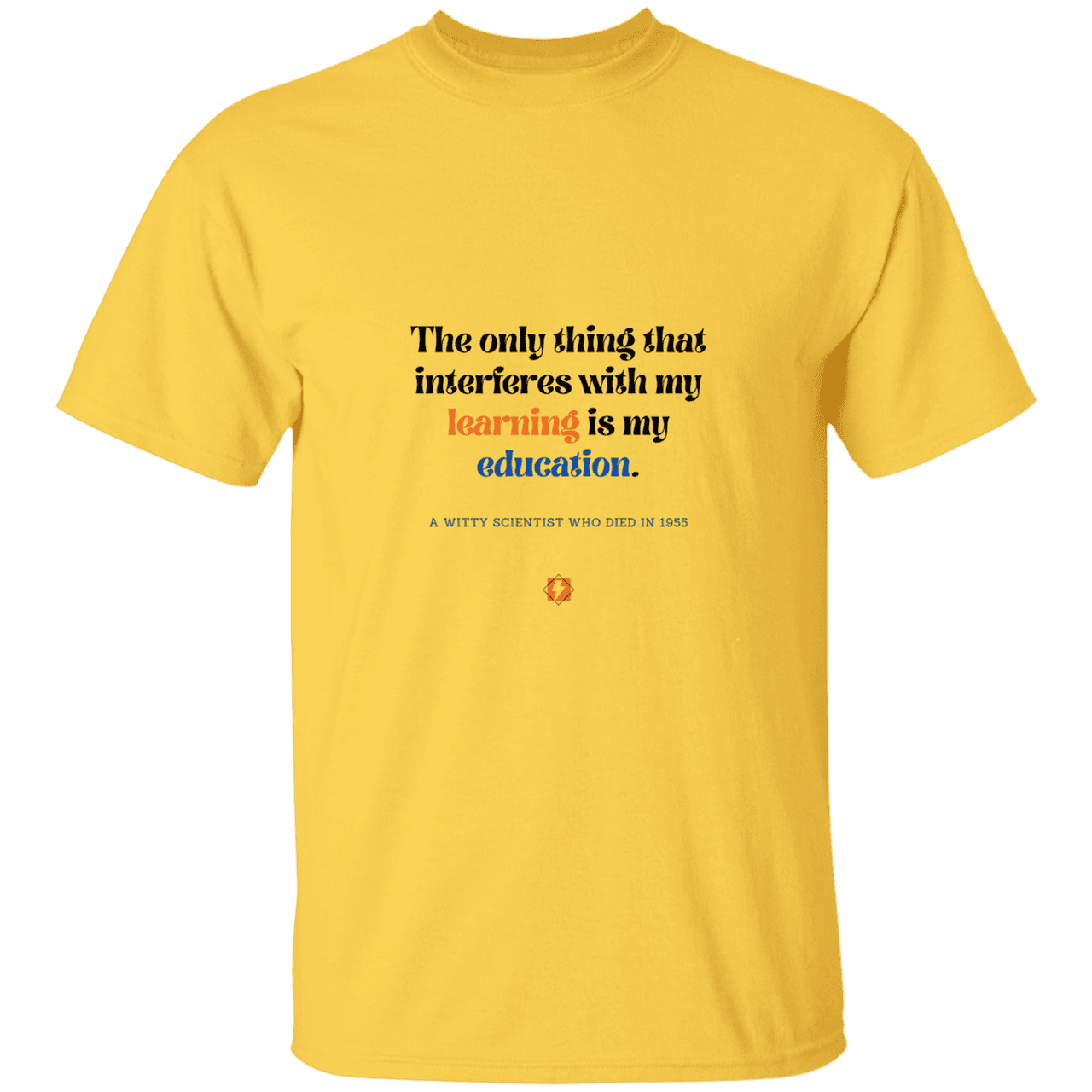 Men’s T-Shirt Heavyweight G500 with inspiring Einstein quote: E120 - Don't let education interfere with your learning - Color: Daisy