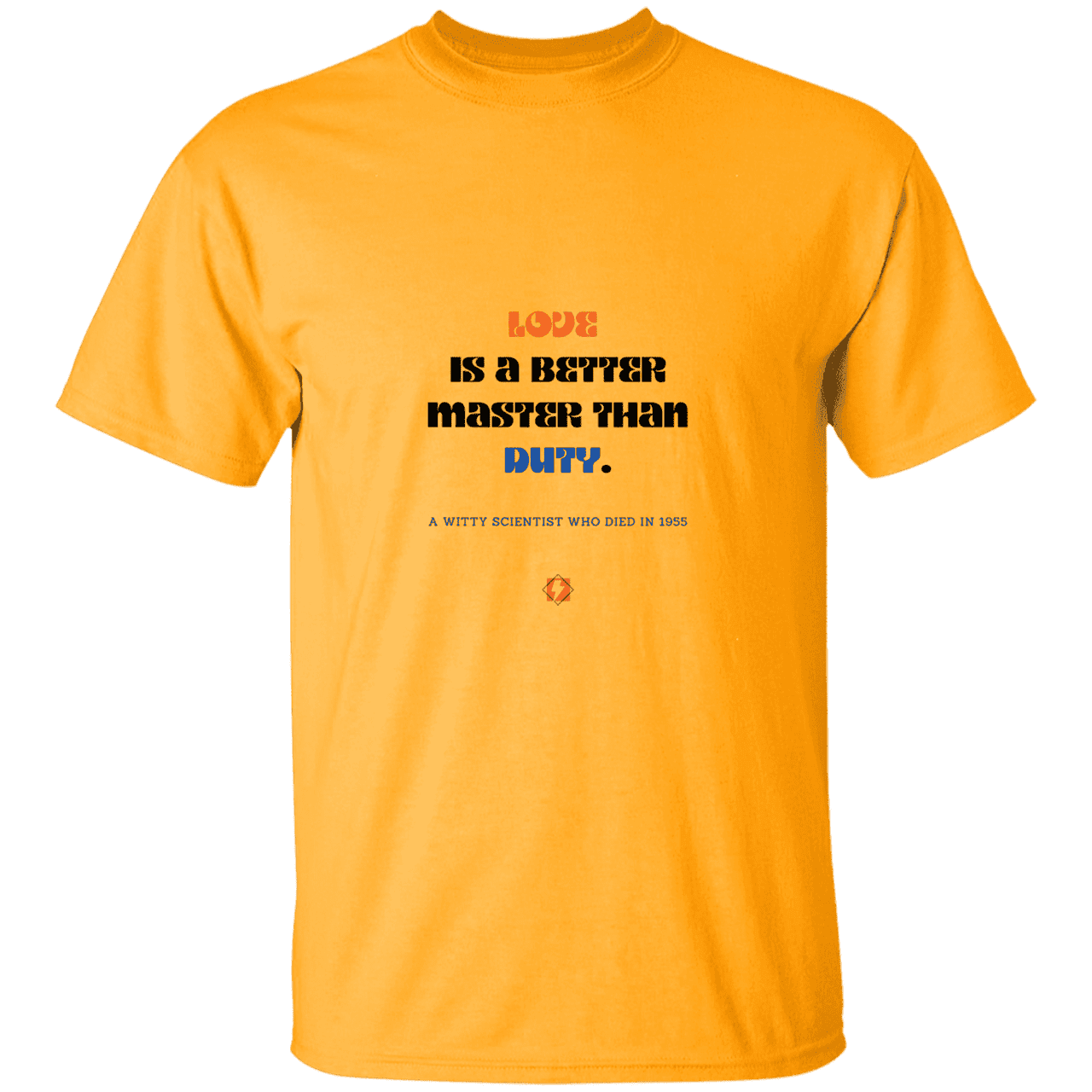 Men’s T-Shirt Heavyweight G500 with inspiring Einstein quote: E126 - Love is a better master than duty - Color: Gold