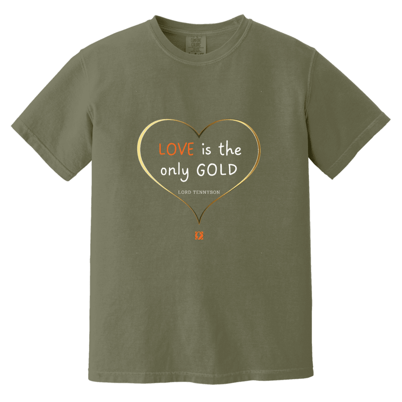 Men's T-Shirt Heavyweight Garment-Dyed CC1717 with inspiring Tennyson quote: LT109 - Love is Gold - Color: Moss