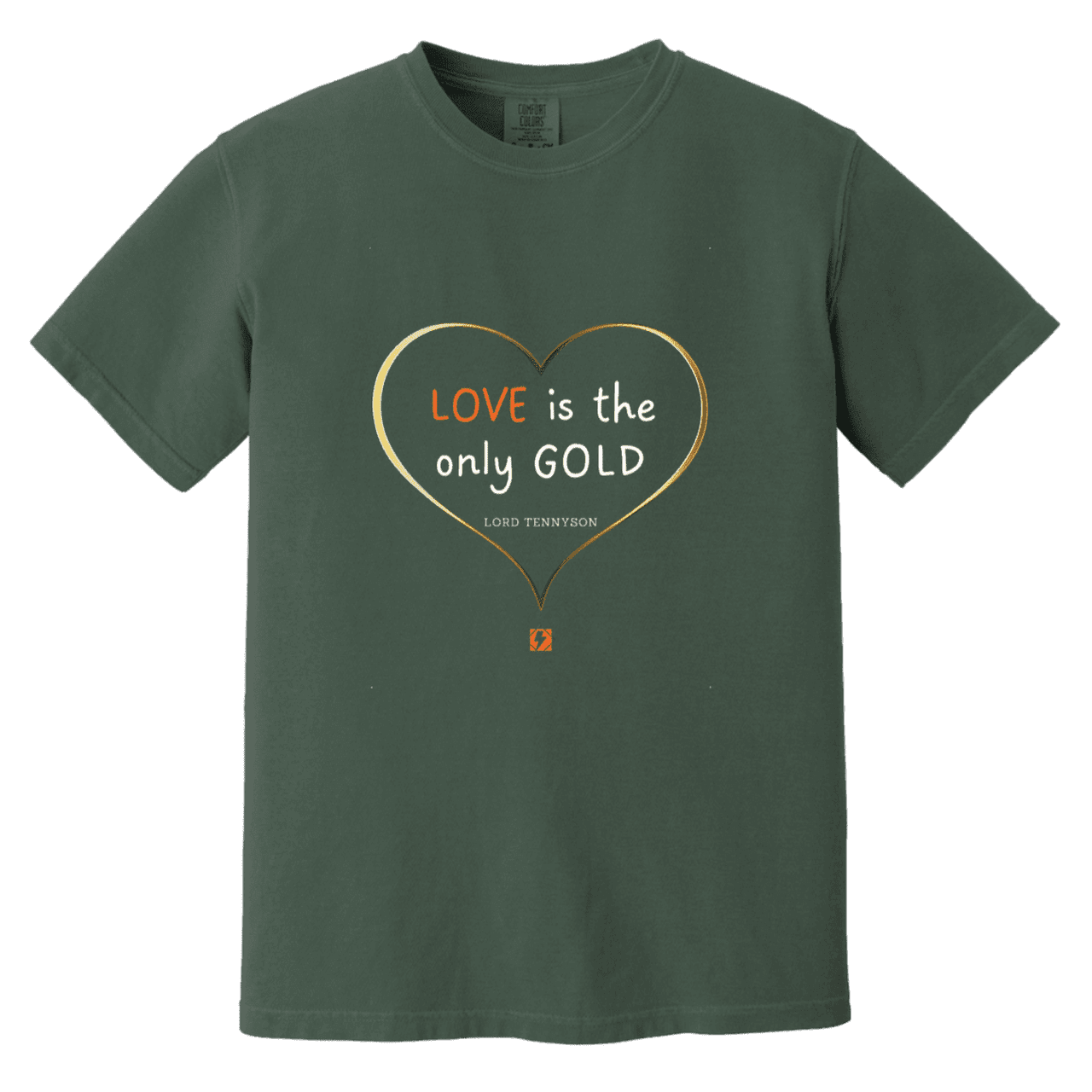 Men's T-Shirt Heavyweight Garment-Dyed CC1717 with inspiring Tennyson quote: LT109 - Love is Gold - Color: Blue Spruce