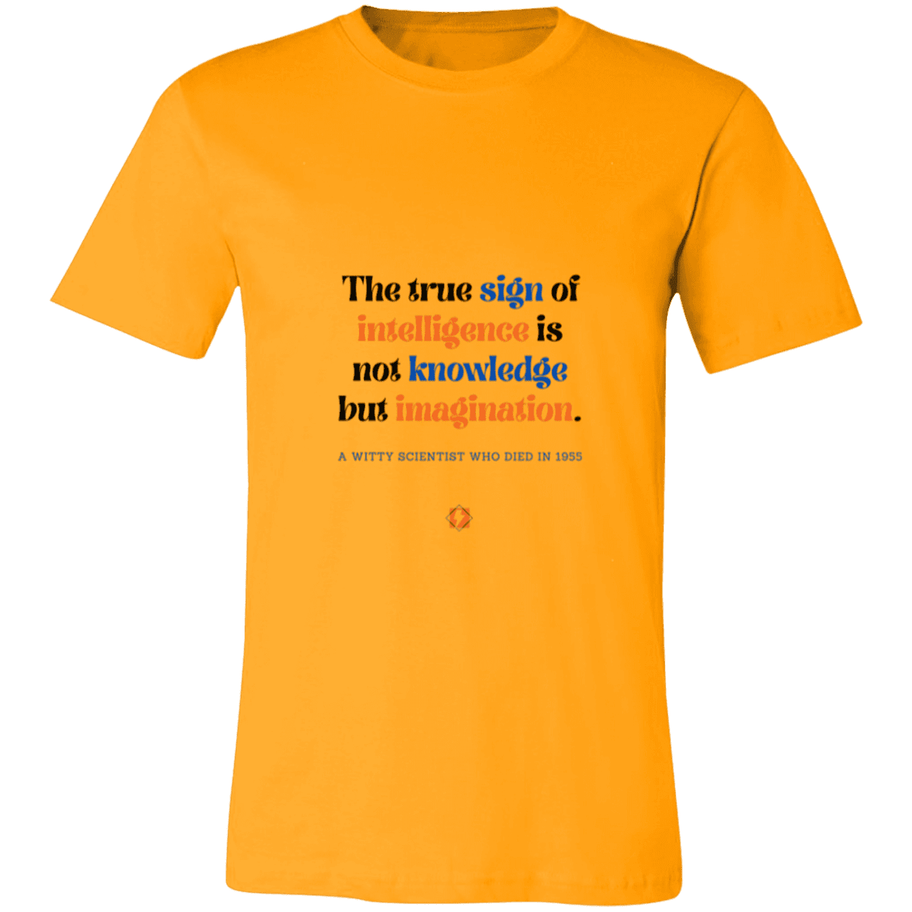 Men's T-Shirt Jersey Pre-shrunk Cotton 3001C with inspiring Einstein quote: E106 - True sign of intelligence is imagination - Color: Gold