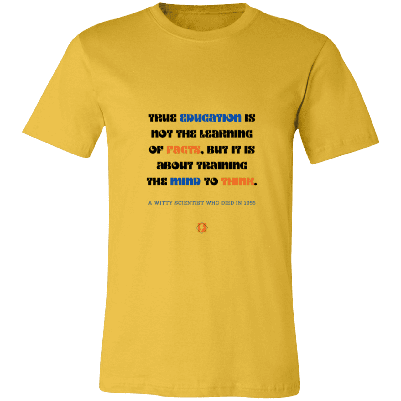 Men's T-Shirt Jersey Pre-shrunk Cotton 3001C with inspiring Einstein quote: E107 - True education is about learning to think - Color: Maize Yellow