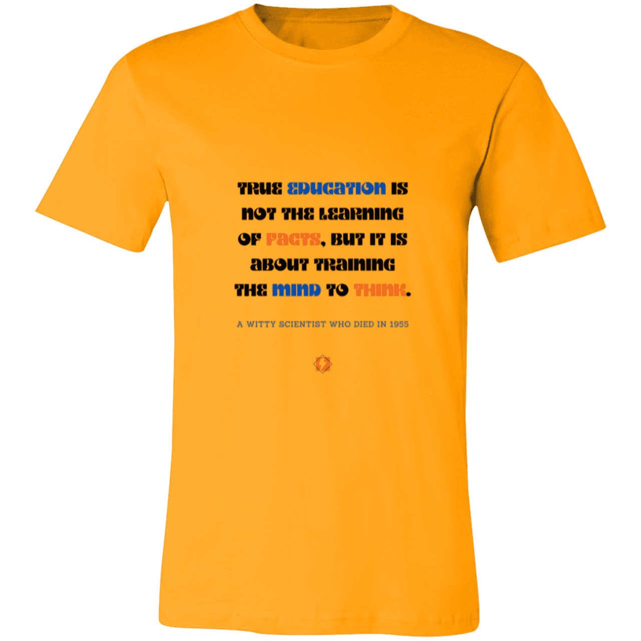 Men's T-Shirt Jersey Pre-shrunk Cotton 3001C with inspiring Einstein quote: E107 - True education is about learning to think - Color: Gold