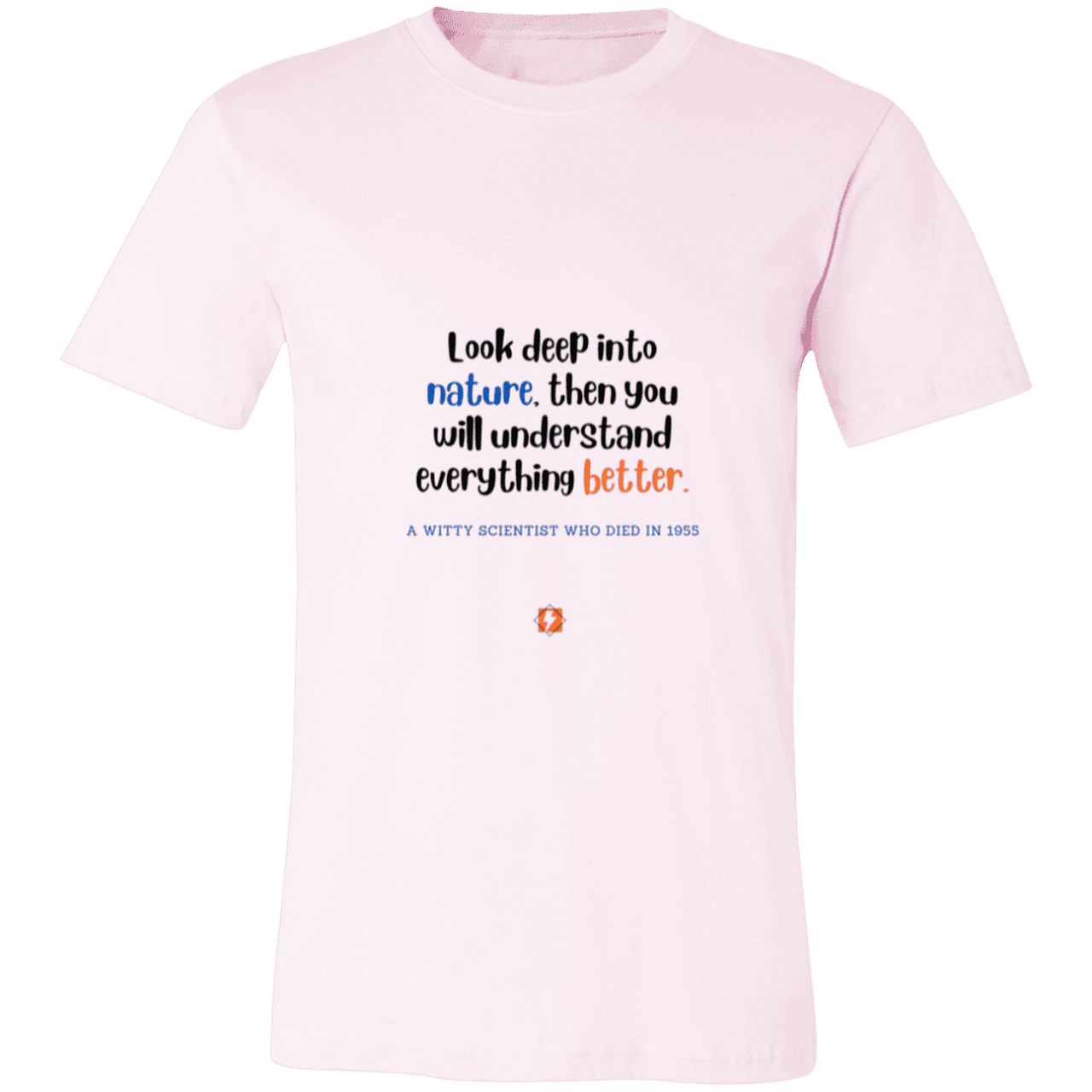 Men's T-Shirt Jersey Pre-shrunk Cotton 3001C with inspiring Einstein quote: E108 - Look to nature to understand everything - Color: Soft Pink