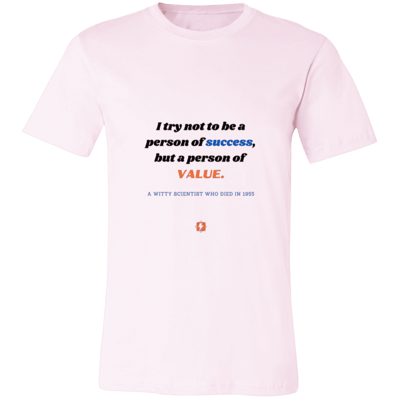 Men's T-Shirt Jersey Pre-shrunk Cotton 3001C with inspiring Einstein quote: E109 - Strive to be a person of value, not success - Color: Soft Pink