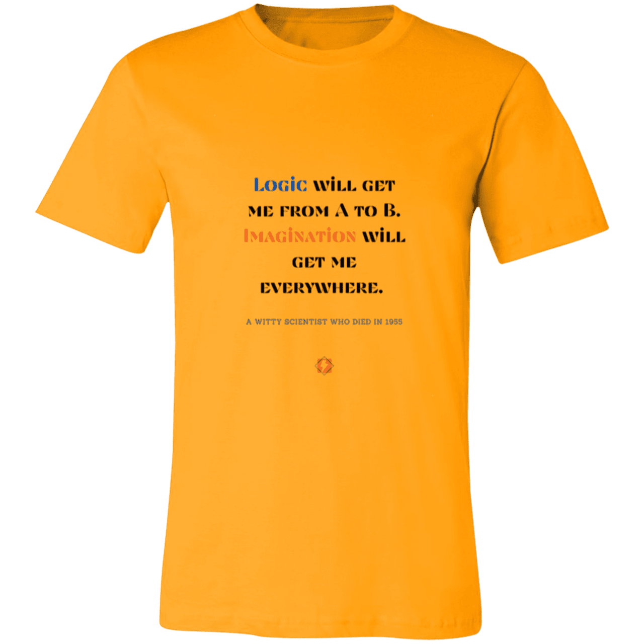 Men's T-Shirt Jersey Pre-shrunk Cotton 3001C with inspiring Einstein quote: E113 - Imagination will get you where logic can't - Color: Gold