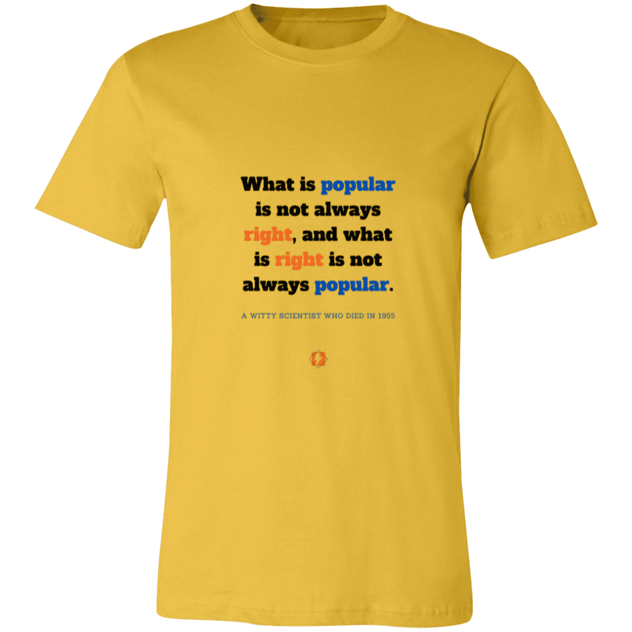 Men's T-Shirt Jersey Pre-shrunk Cotton 3001C with inspiring Einstein quote: E114 - Popular and right are two different things - Color: Maize Yellow