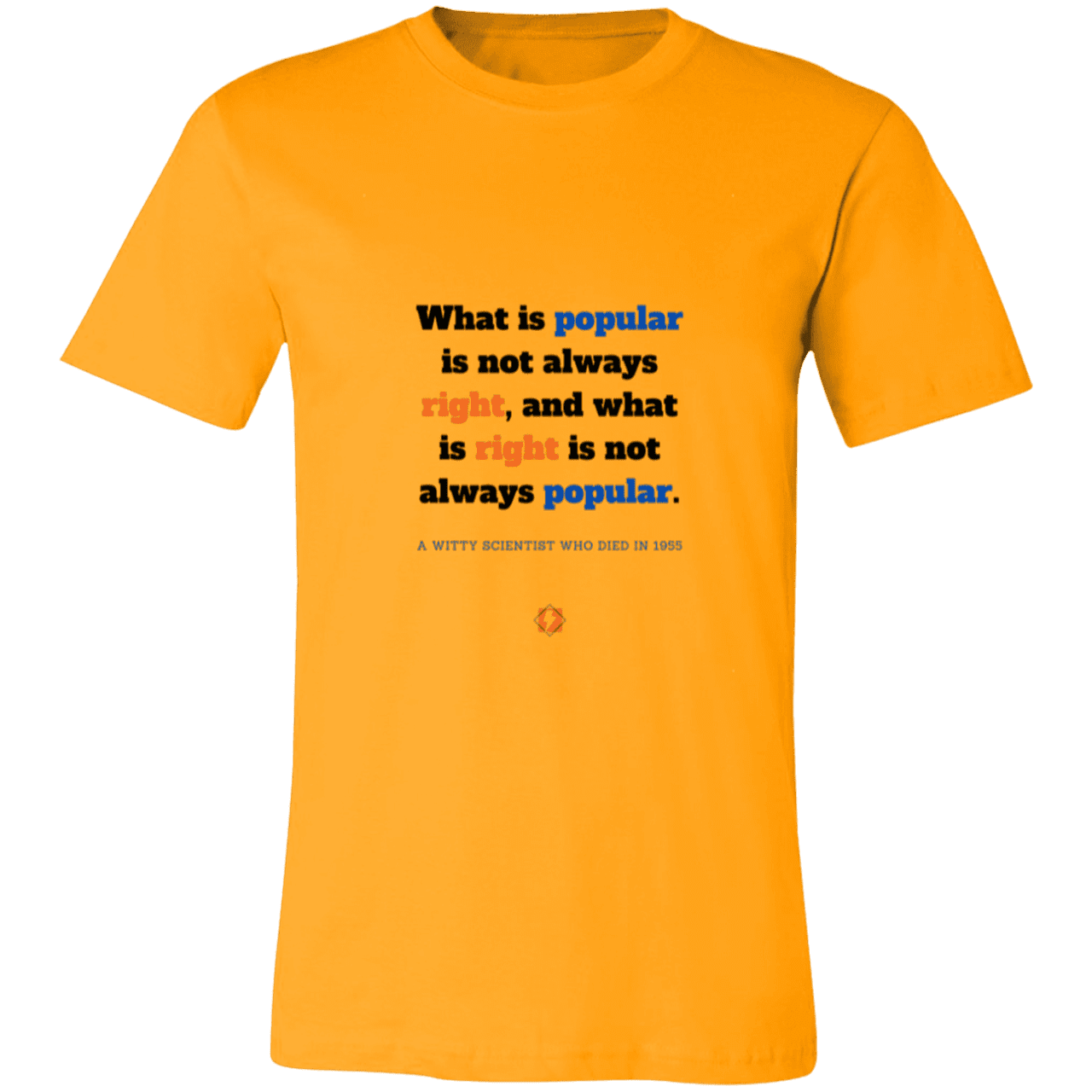 Men's T-Shirt Jersey Pre-shrunk Cotton 3001C with inspiring Einstein quote: E114 - Popular and right are two different things - Color: Gold