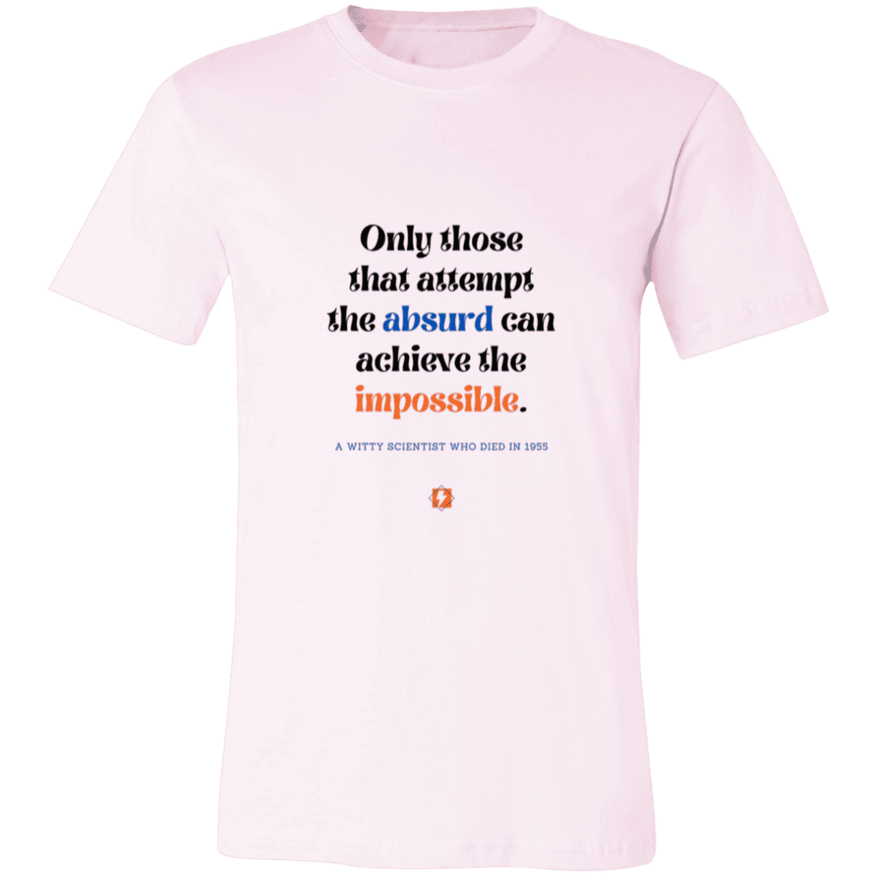 Men's T-Shirt Jersey Pre-shrunk Cotton 3001C with inspiring Einstein quote: E116 - Attempt the absurd to achieve the impossible - Color: Soft Pink