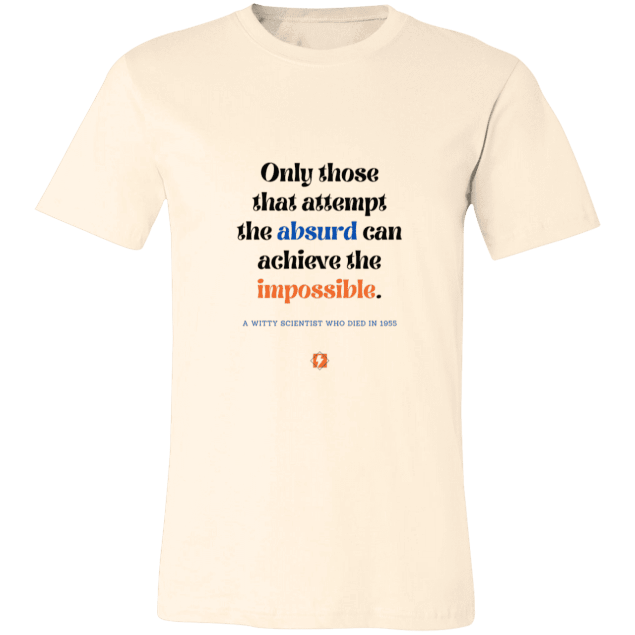 Men's T-Shirt Jersey Pre-shrunk Cotton 3001C with inspiring Einstein quote: E116 - Attempt the absurd to achieve the impossible - Color: Natural