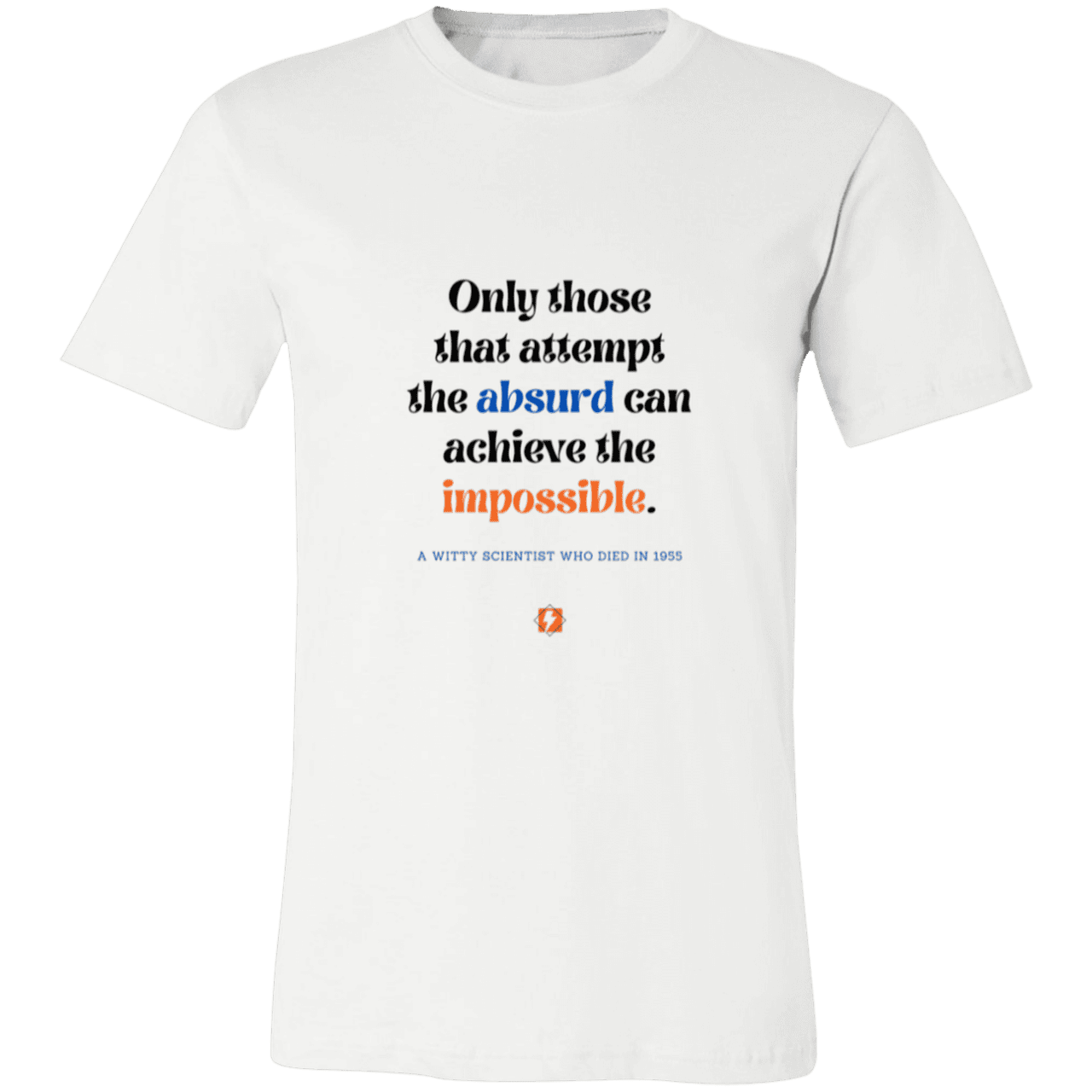 Men's T-Shirt Jersey Pre-shrunk Cotton 3001C with inspiring Einstein quote: E116 - Attempt the absurd to achieve the impossible - Color: White