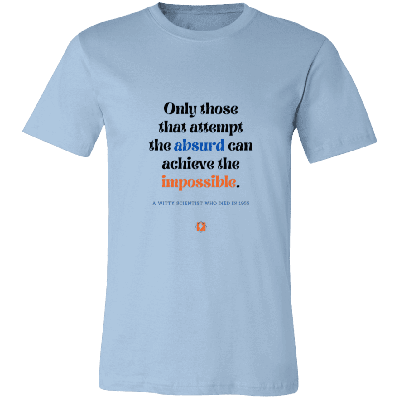 Men's T-Shirt Jersey Pre-shrunk Cotton 3001C with inspiring Einstein quote: E116 - Attempt the absurd to achieve the impossible - Color: Light Blue