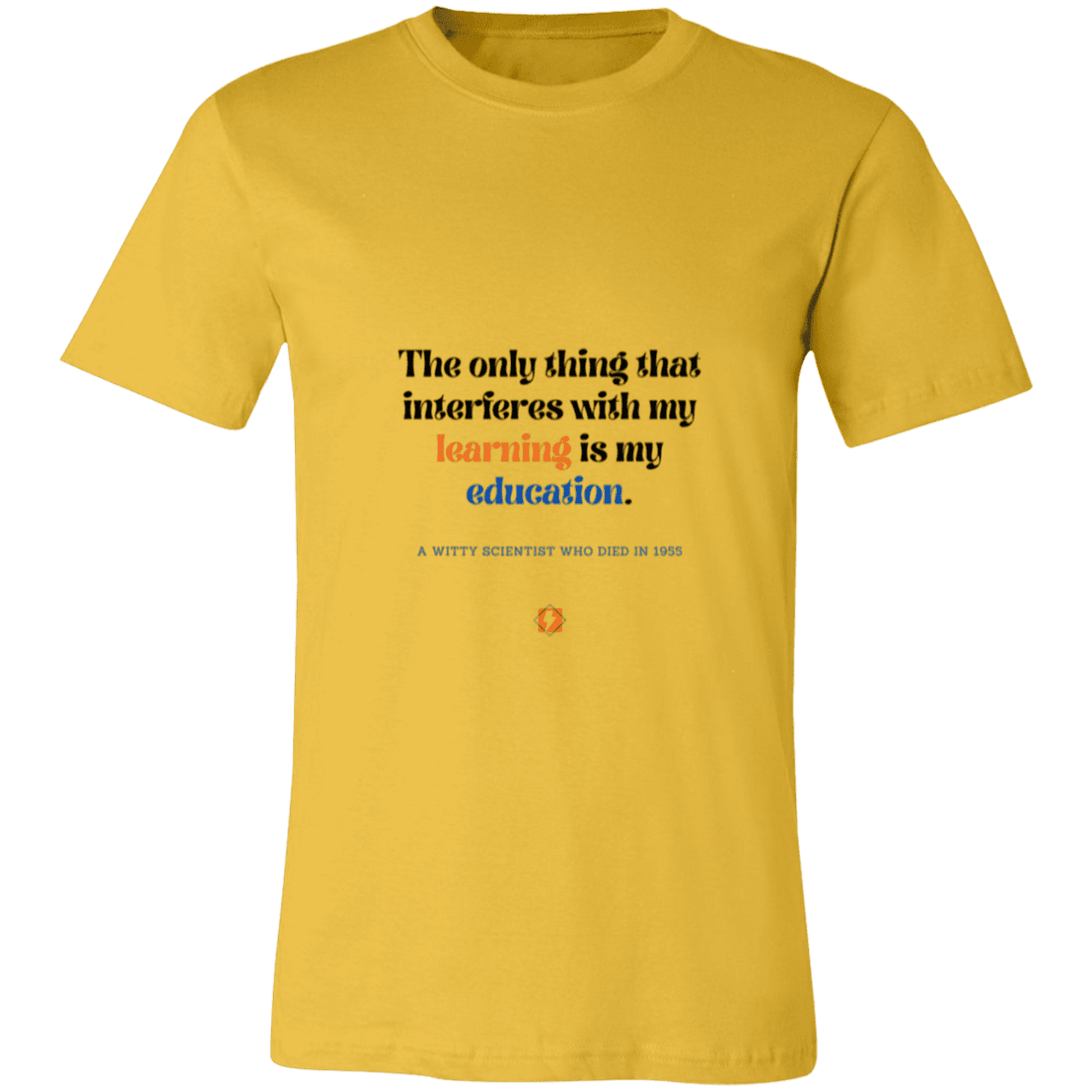 Men's T-Shirt Jersey Pre-shrunk Cotton 3001C with inspiring Einstein quote: E120 - Don't let education interfere with your learning - Color: Maize Yellow