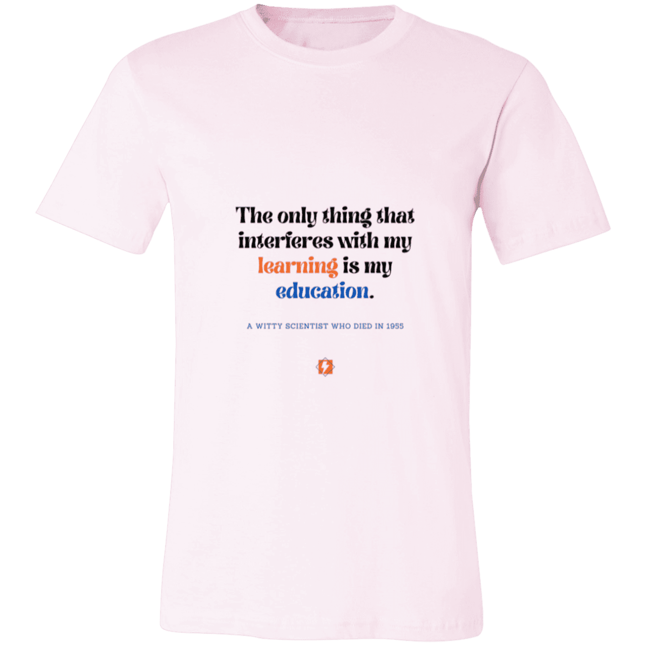 Men's T-Shirt Jersey Pre-shrunk Cotton 3001C with inspiring Einstein quote: E120 - Don't let education interfere with your learning - Color: Soft Pink