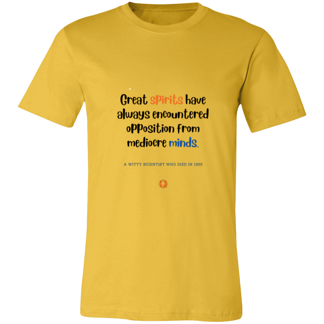 Men's T-Shirt Jersey Pre-shrunk Cotton 3001C with inspiring Einstein quote: E124 - Great spirits encounter opposition from mediocre minds - Color: Maize Yellow