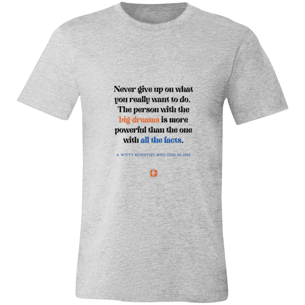 Men's T-Shirt Jersey Pre-shrunk Cotton 3001C with inspiring Einstein quote: E125 - Big dreams trump knowledge and facts - Color: Athletic Heather