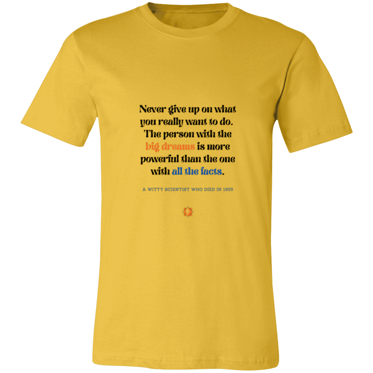 Men's T-Shirt Jersey Pre-shrunk Cotton 3001C with inspiring Einstein quote: E125 - Big dreams trump knowledge and facts - Color: Maize Yellow