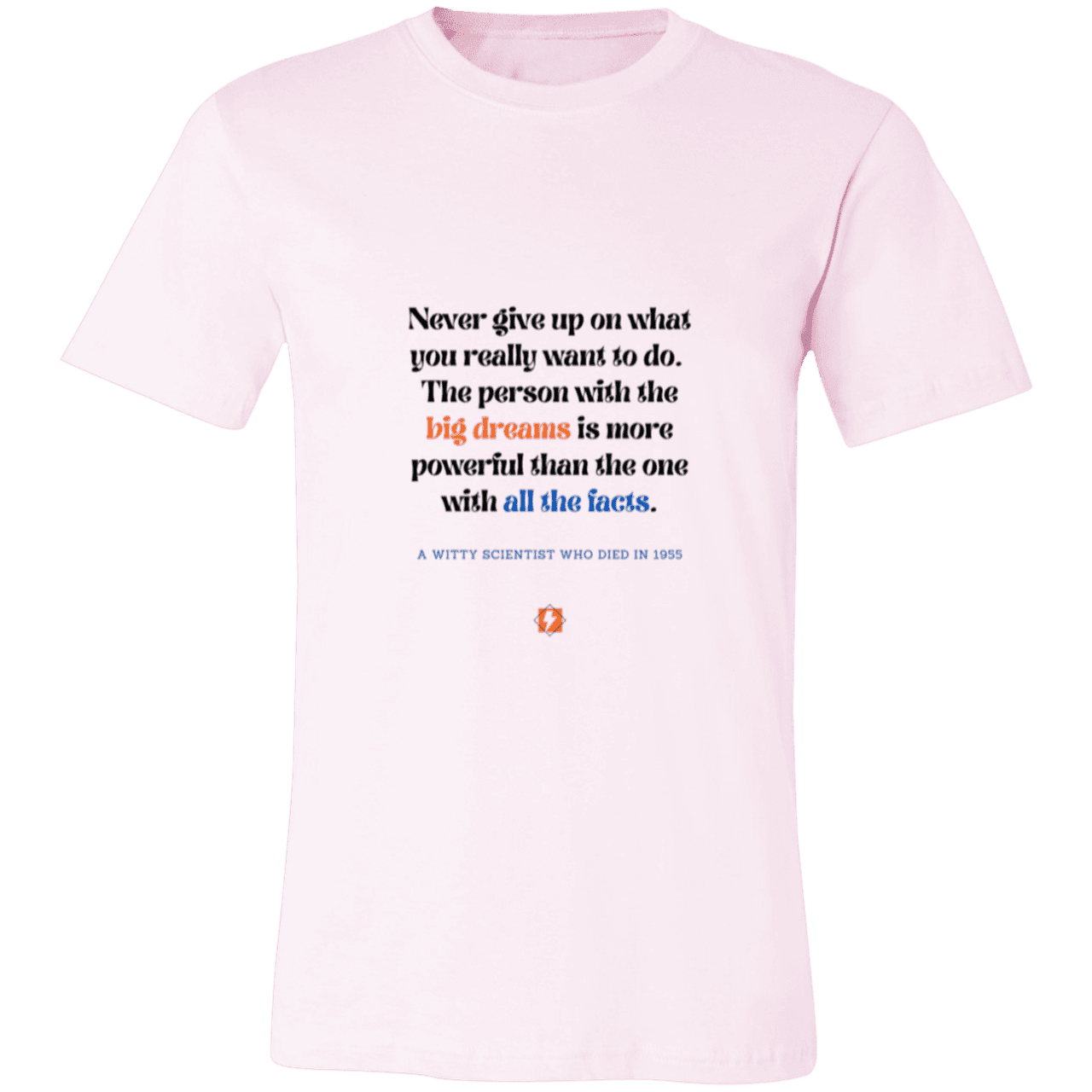 Men's T-Shirt Jersey Pre-shrunk Cotton 3001C with inspiring Einstein quote: E125 - Big dreams trump knowledge and facts - Color: Soft Pink