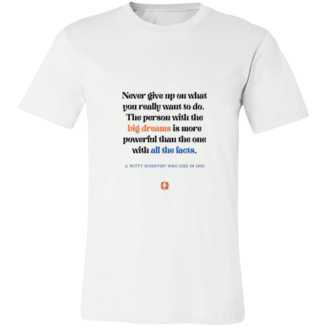 Men's T-Shirt Jersey Pre-shrunk Cotton 3001C with inspiring Einstein quote: E125 - Big dreams trump knowledge and facts - Color: White