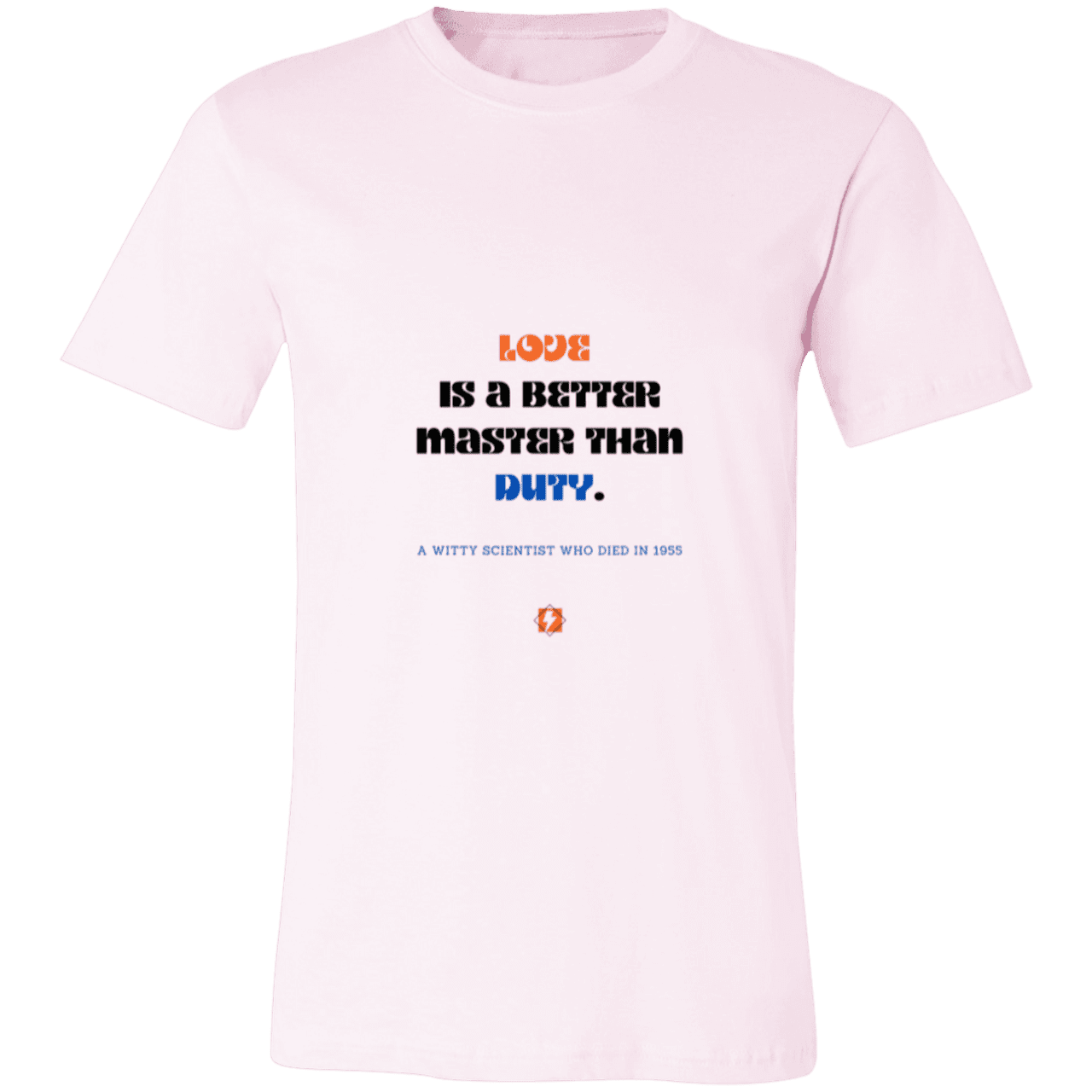 Men's T-Shirt Jersey Pre-shrunk Cotton 3001C with inspiring Einstein quote: E126 - Love is a better master than duty - Color: Soft Pink