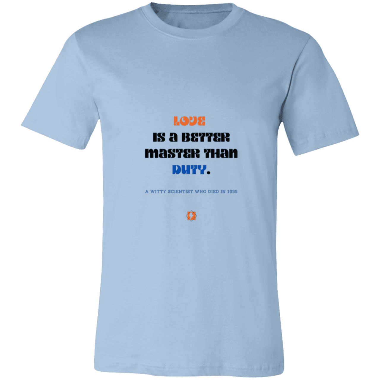 Men's T-Shirt Jersey Pre-shrunk Cotton 3001C with inspiring Einstein quote: E126 - Love is a better master than duty - Color: Light Blue