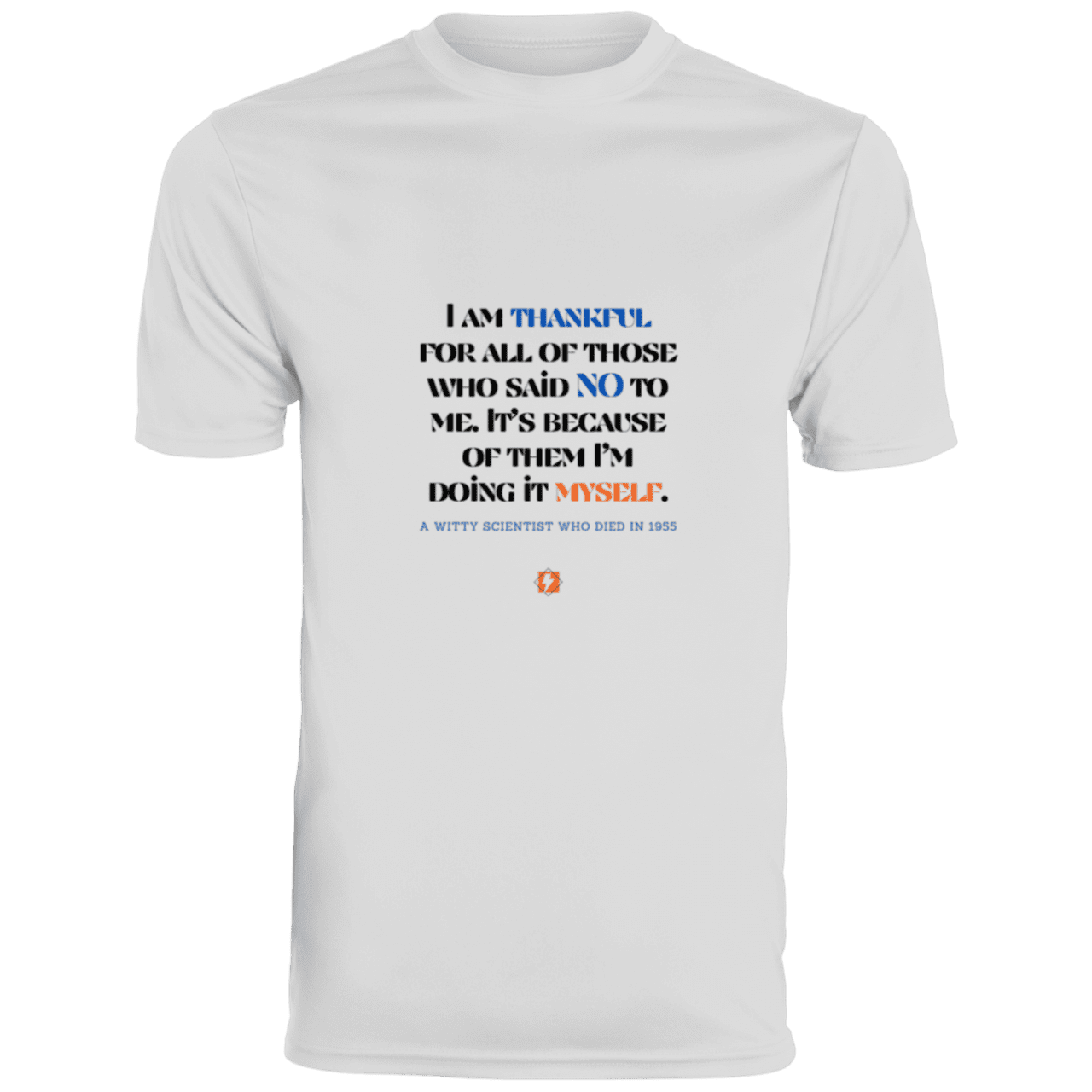 Men's T-Shirt Moisture-Wicking Tee 790 with inspiring Einstein quote: E102 - I am thankful for all of those who said NO to me - Color: White