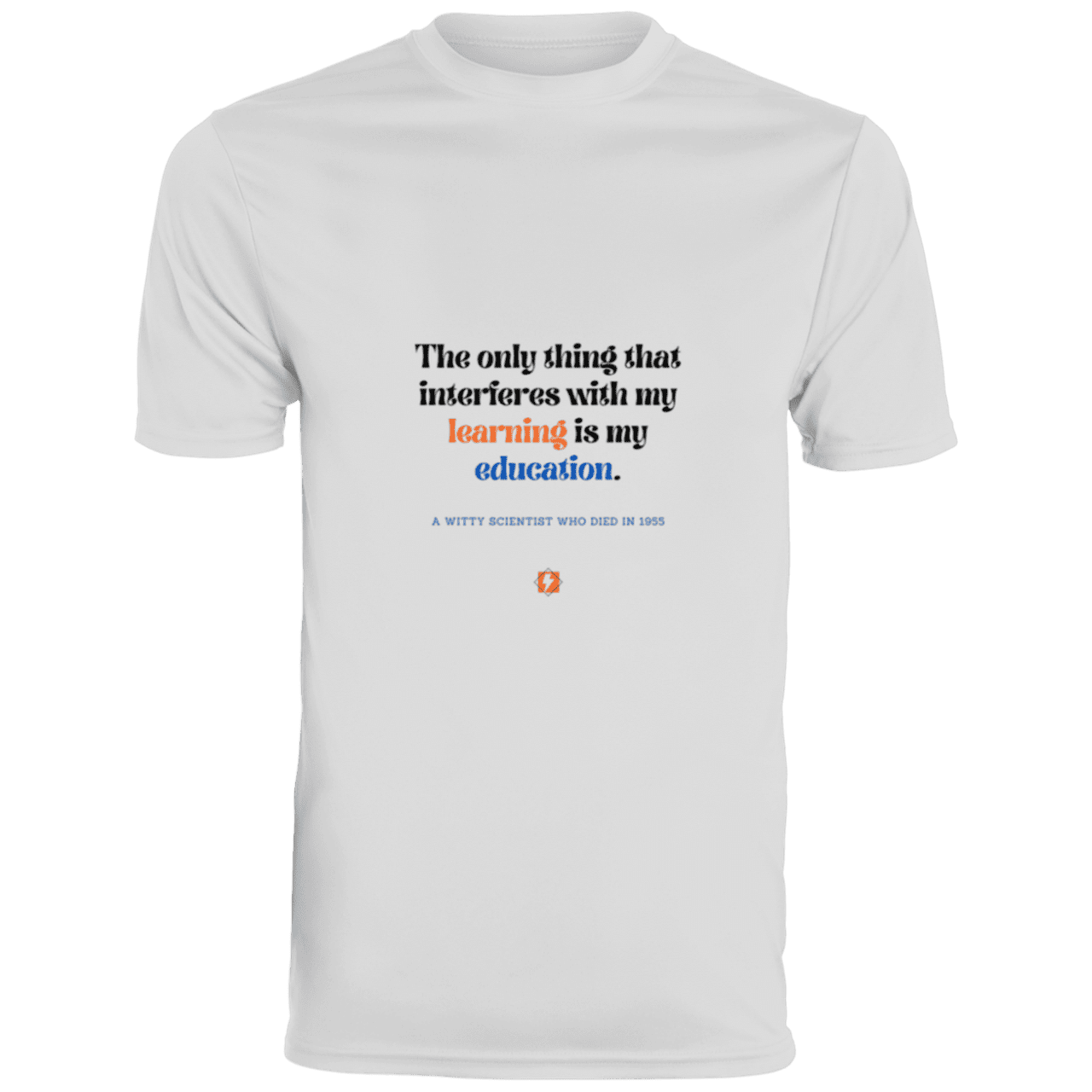 Men's T-Shirt Moisture-Wicking Tee 790 with inspiring Einstein quote: E120 - Don't let education interfere with your learning - Color: White