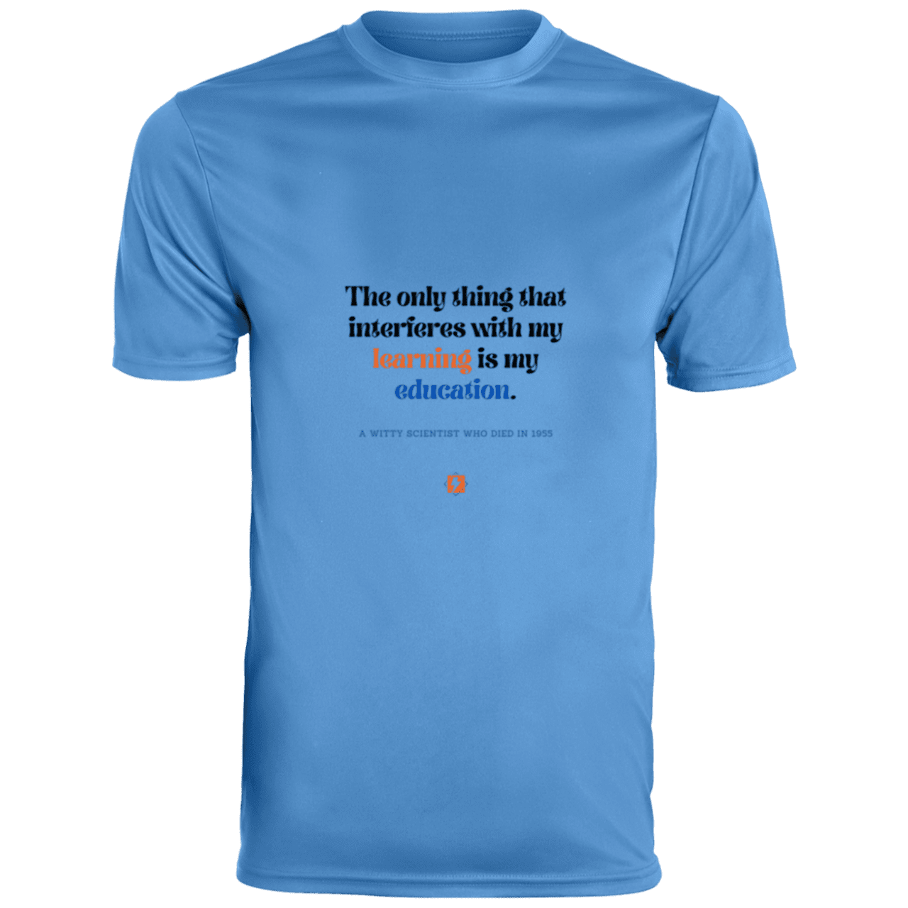 Men's T-Shirt Moisture-Wicking Tee 790 with inspiring Einstein quote: E120 - Don't let education interfere with your learning - Color: Columbia Blue