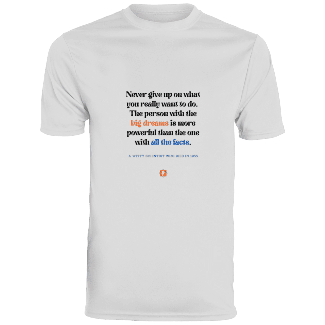 Men's T-Shirt Moisture-Wicking Tee 790 with inspiring Einstein quote: E125 - Big dreams trump knowledge and facts - Color: White