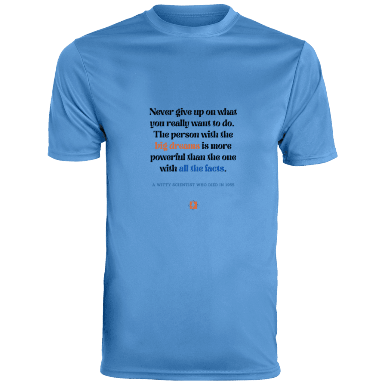 Men's T-Shirt Moisture-Wicking Tee 790 with inspiring Einstein quote: E125 - Big dreams trump knowledge and facts - Color: Columbia Blue