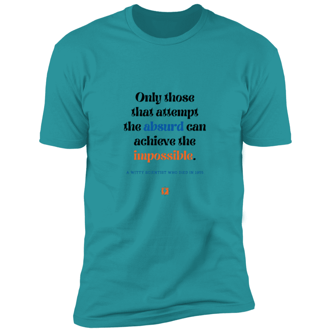 Men's T-Shirt Premium Combed Cotton NL3600 with inspiring Einstein quote: E116 - Attempt the absurd to achieve the impossible - Color: Tahiti Blue