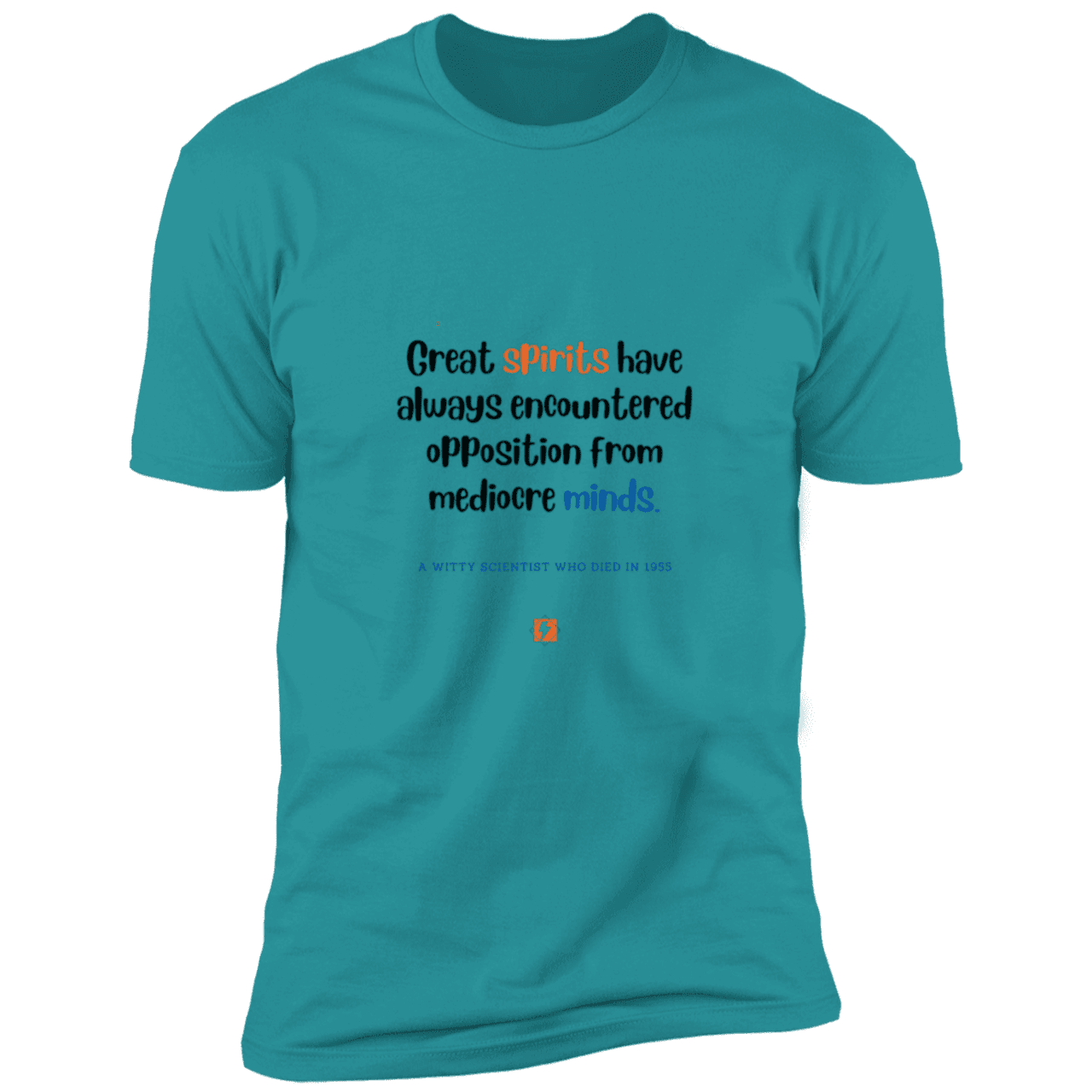 Men's T-Shirt Premium Combed Cotton NL3600 with inspiring Einstein quote: E124 - Great spirits encounter opposition from mediocre minds - Color: Tahiti Blue