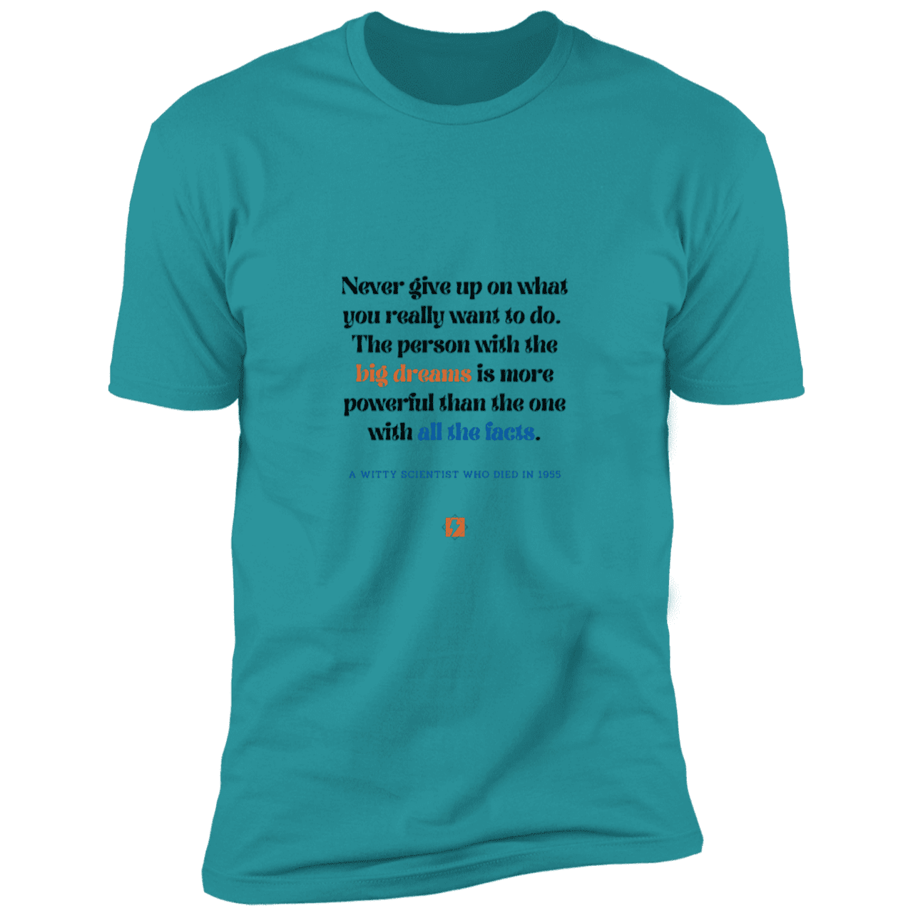 Men's T-Shirt Premium Combed Cotton NL3600 with inspiring Einstein quote: E125 - Big dreams trump knowledge and facts - Color: Tahiti Blue