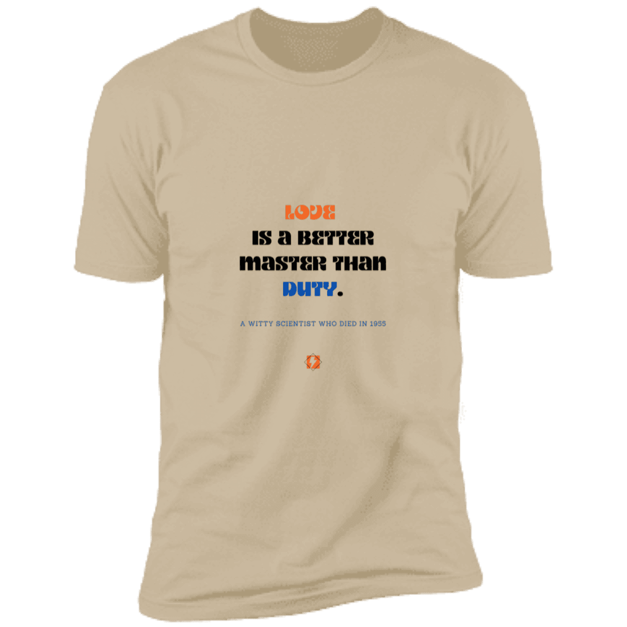 Men's T-Shirt Premium Combed Cotton NL3600 with inspiring Einstein quote: E126 - Love is a better master than duty - Color: Sand