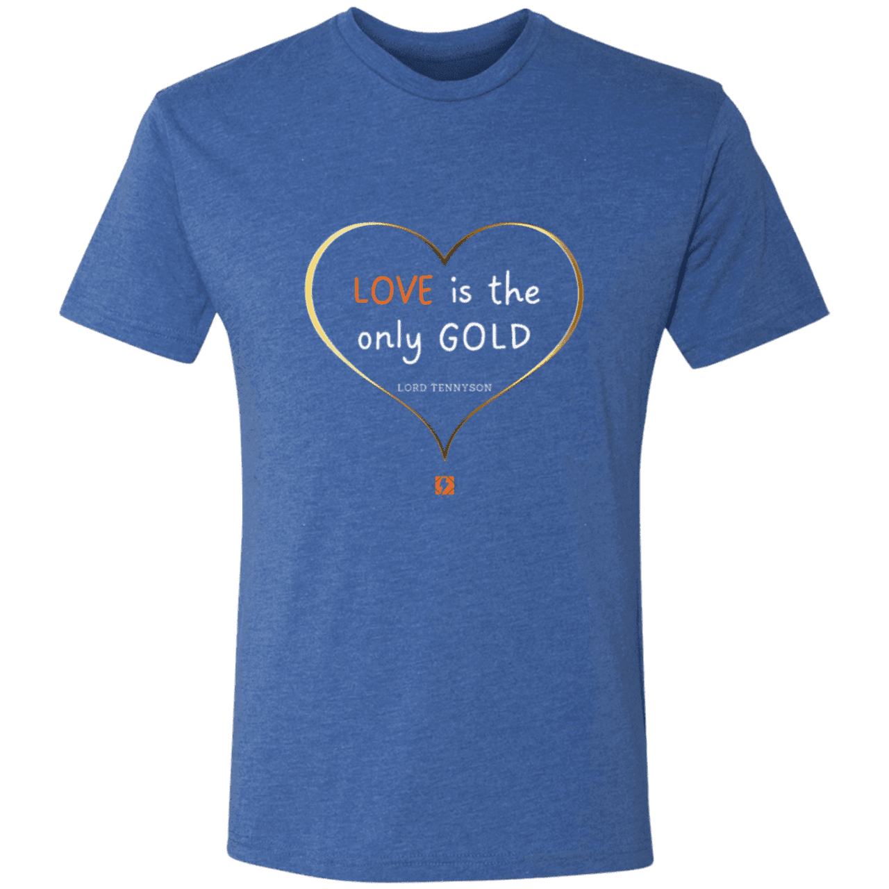 Men's T-Shirt Tri-blend NL6010 with inspiring Tennyson quote: LT109 - Love is Gold - Color: Vintage Royal