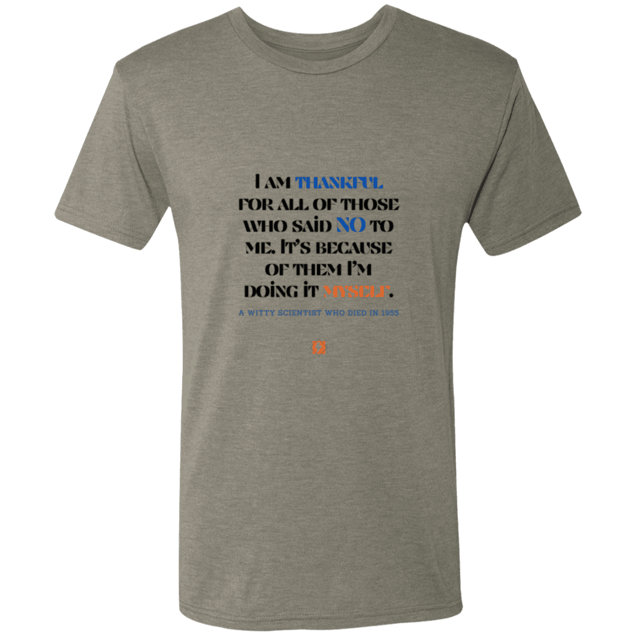 Men's T-Shirt Triblend NL6010 with inspiring Einstein quote: E102 - I am thankful for all of those who said NO to me - Color: Venetian Grey