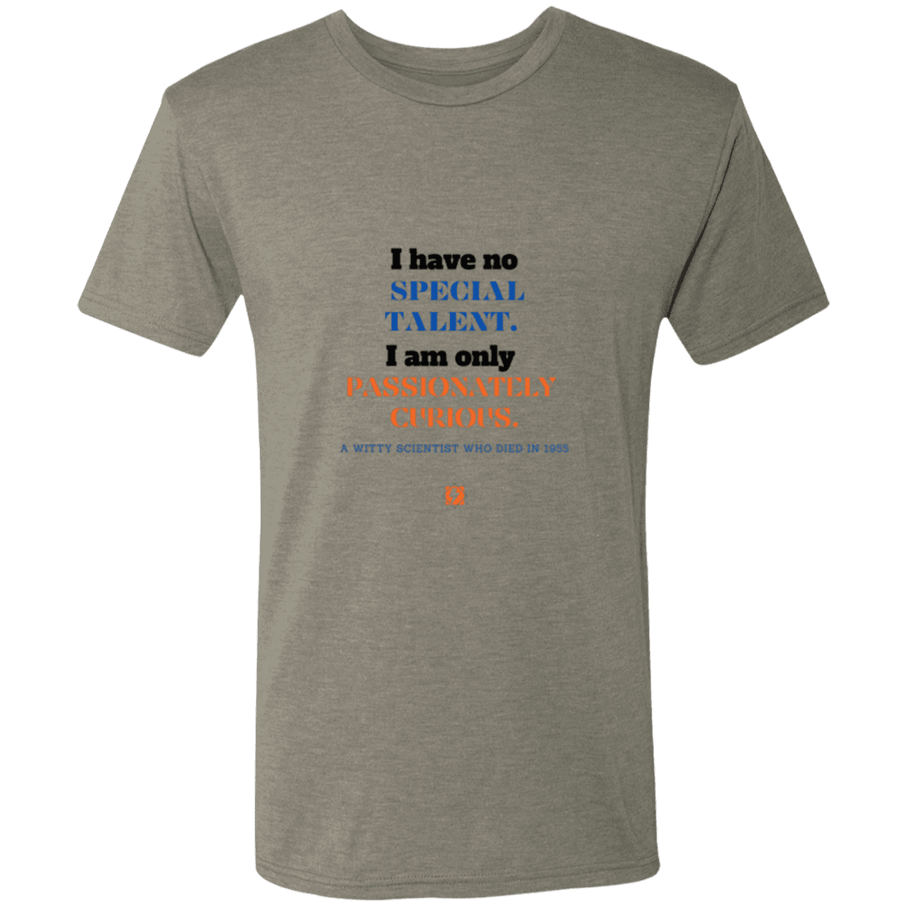 Men's T-Shirt Triblend NL6010 with inspiring Einstein quote: E105 - I am only passionately curious - Color: Venetian Grey